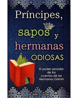 Foto 1 | Libro Príncipes, Sapos y Hermanas Odiosas Editorial Grupo Editorial Tomo Autor Dr. Allan G. Hunter