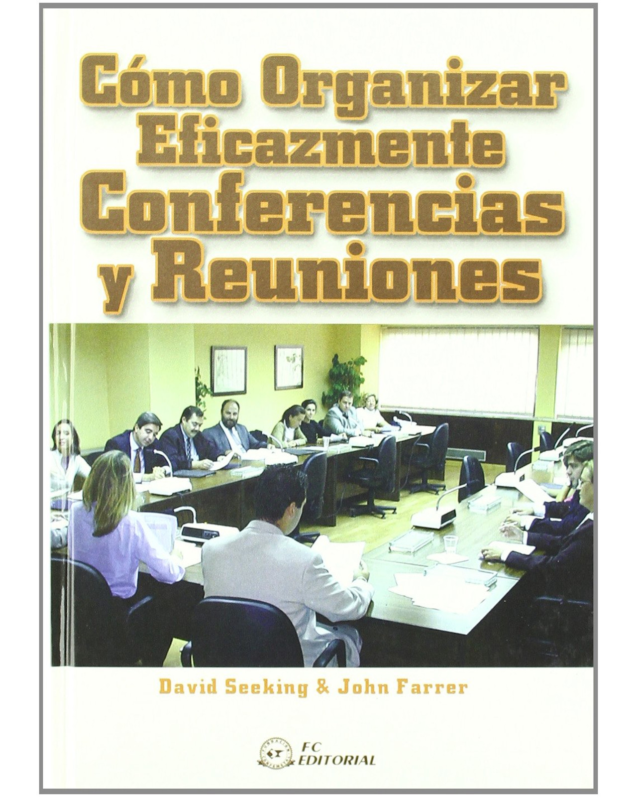 Libro Cómo Organizar Eficazmente Conferencias y Reuniones Editorial Fundación Confemetal Autor Seeking