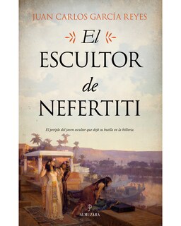 Foto 1 | Libro El Escultor de Nefertiti Editorial Almuzara Autor García Reyes Juan Carlos