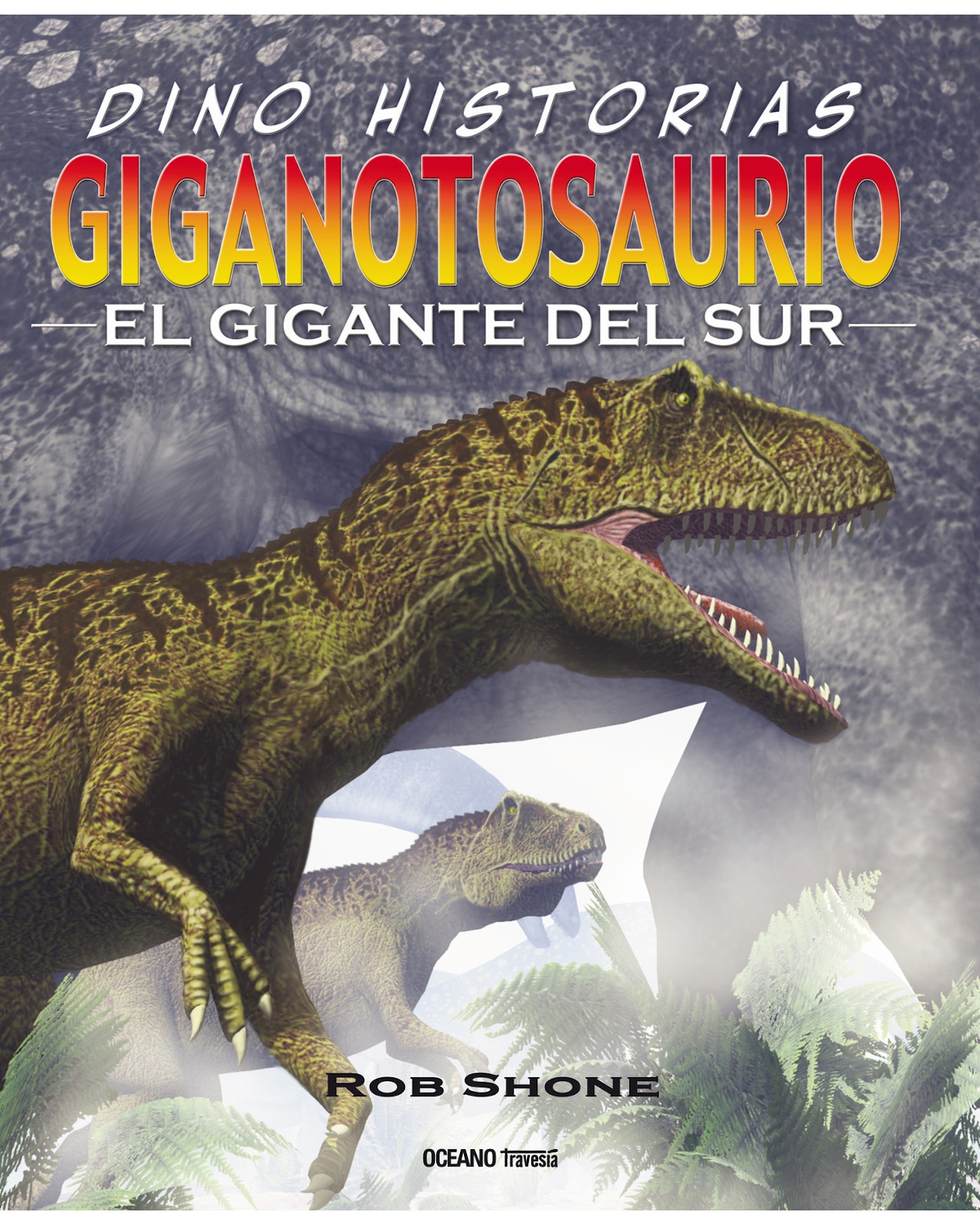 Libro Giganotosaurio. El Gigante del Sur Editorial Océano Historias Gráficas Autor Rob Shone $390