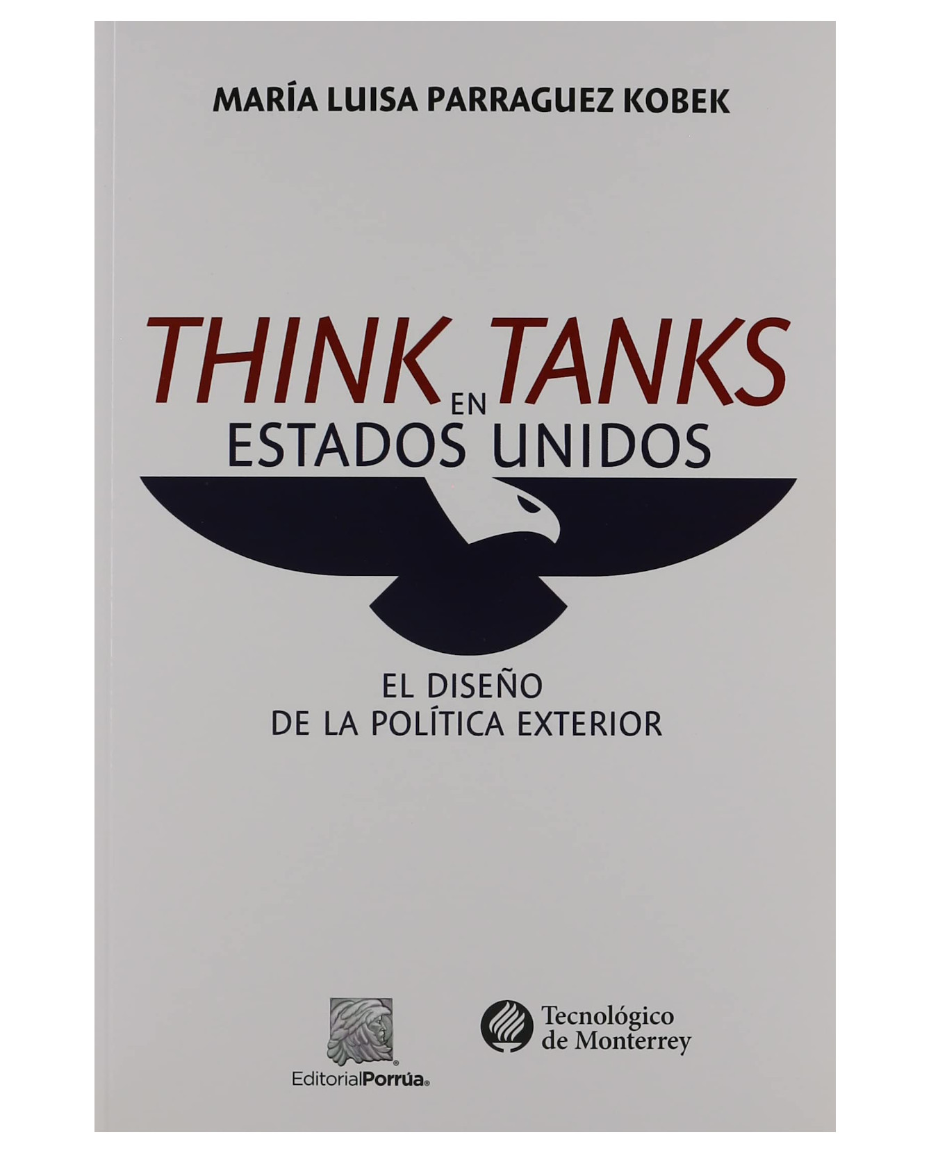 Libro Think Tanks En Estados Unidos- Editorial Porrúa - Parraguez Kobek, María Luisa