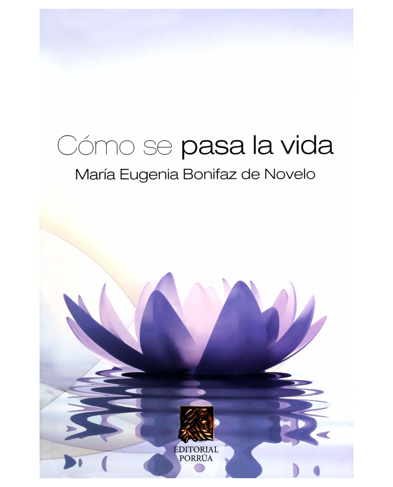 Libro Como Se Pasa La Vida- Editorial Porrúa - Bonifaz De Novelo, María Eugenia