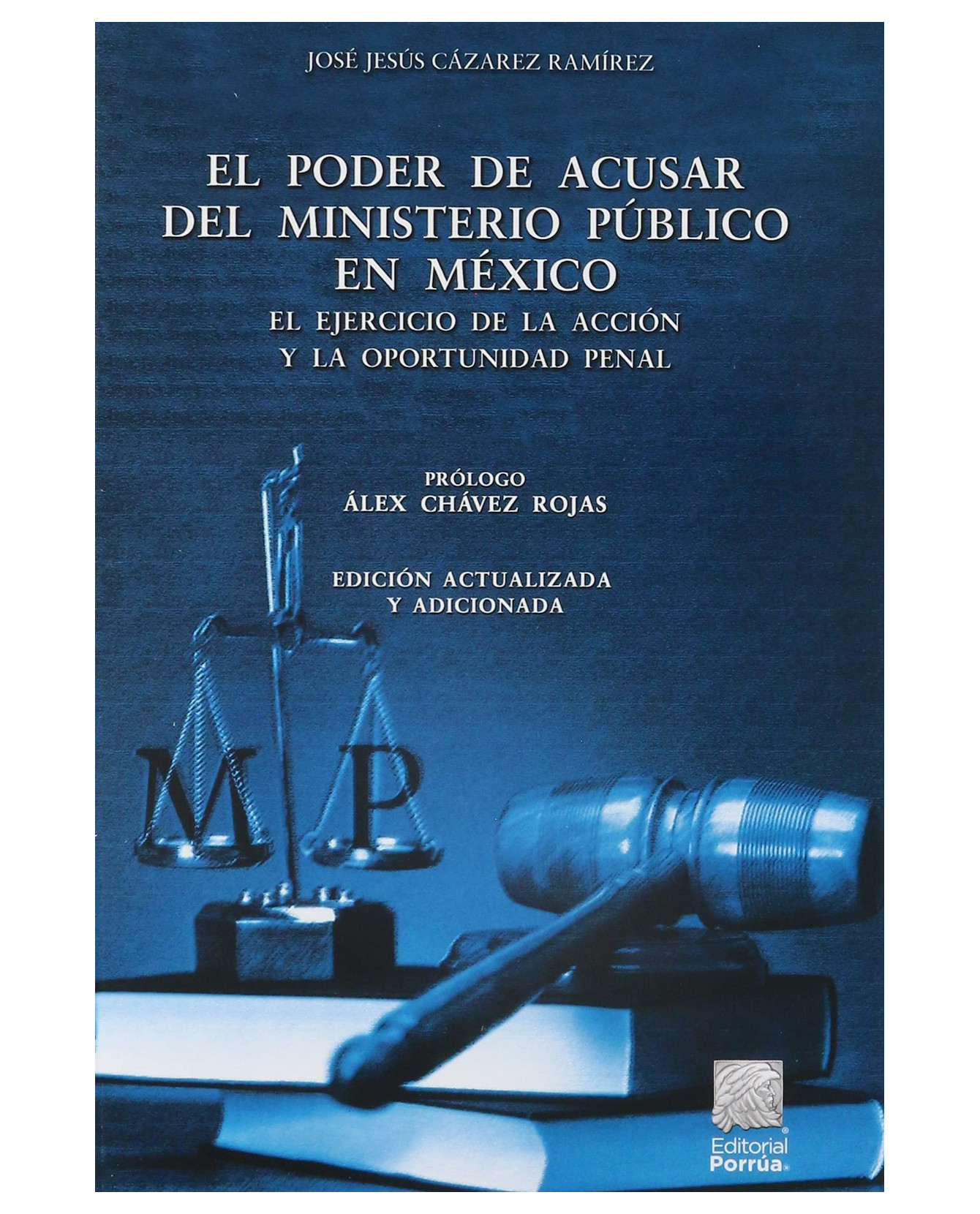 Libro El Poder De Acusar Del Ministerio Público En México- Editorial Porrúa - Cázarez Ramírez, José Jesús