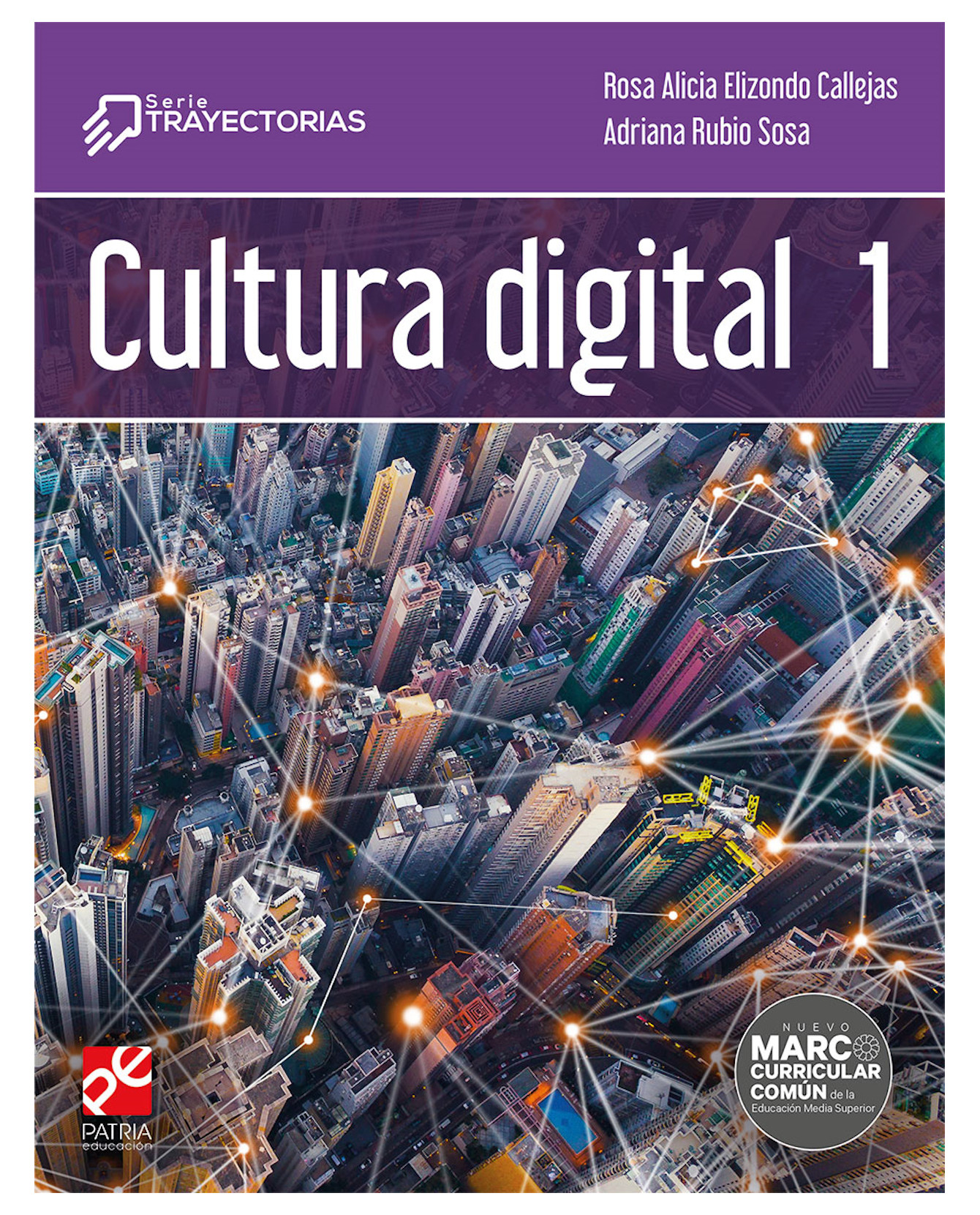 Libro Cultura Digital 1- Patria Educación - Elizondo Callejas, Rosa Alicia, Rubio Sosa, Adriana