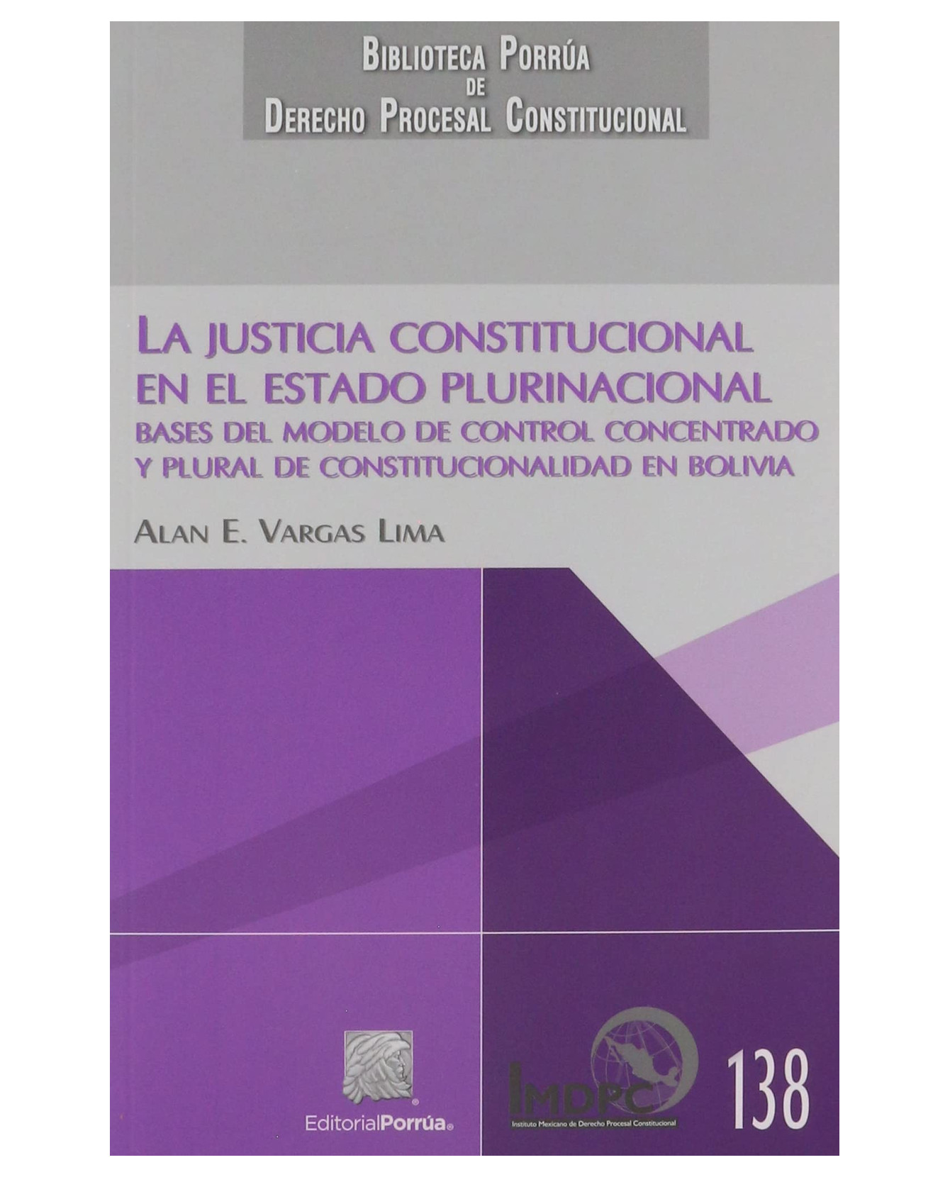 Libro La Justicia Constitucional En El Estado Plurinacional- Editorial Porrúa - Vargas Lima, Alan E.