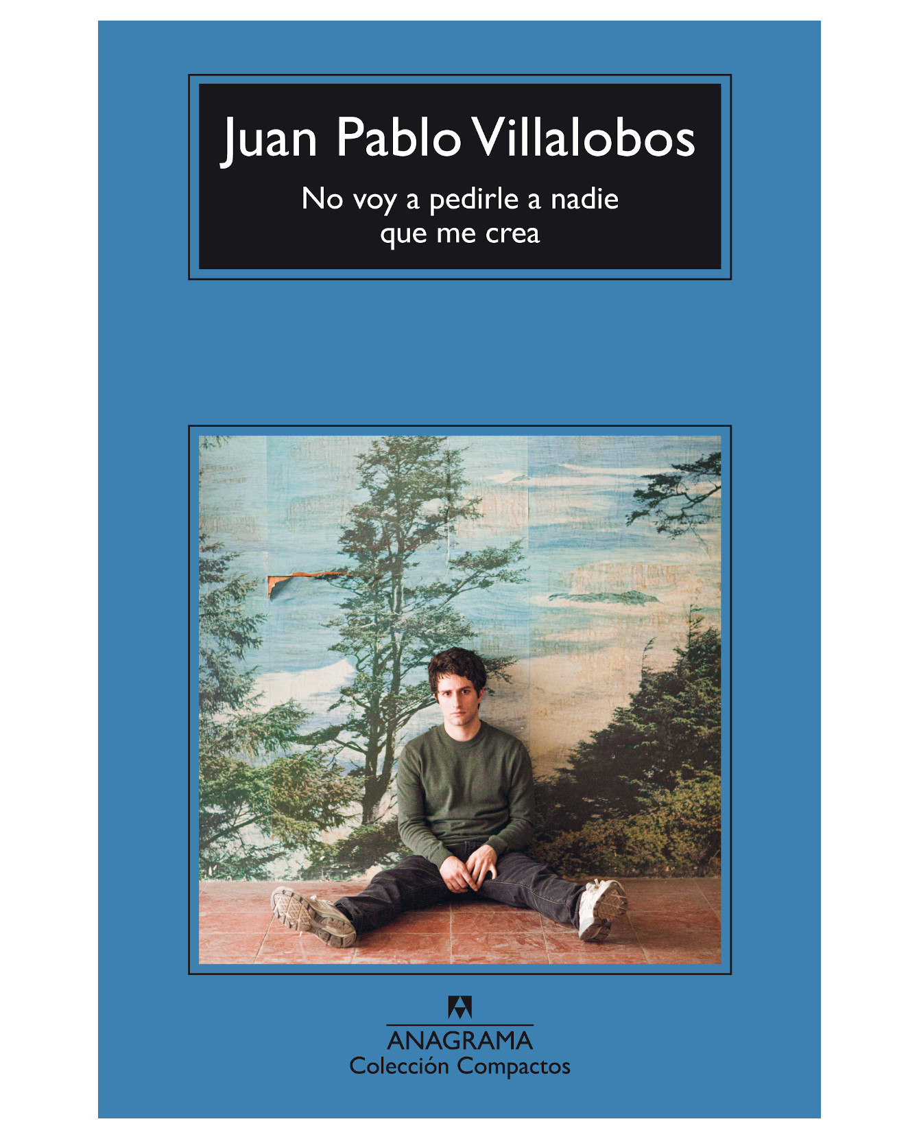 Libro No Voy A Pedirle A Nadie Que Me Crea. Premio Herralde De Novela- Anagrama Océano - Villalobos, Juan Pablo