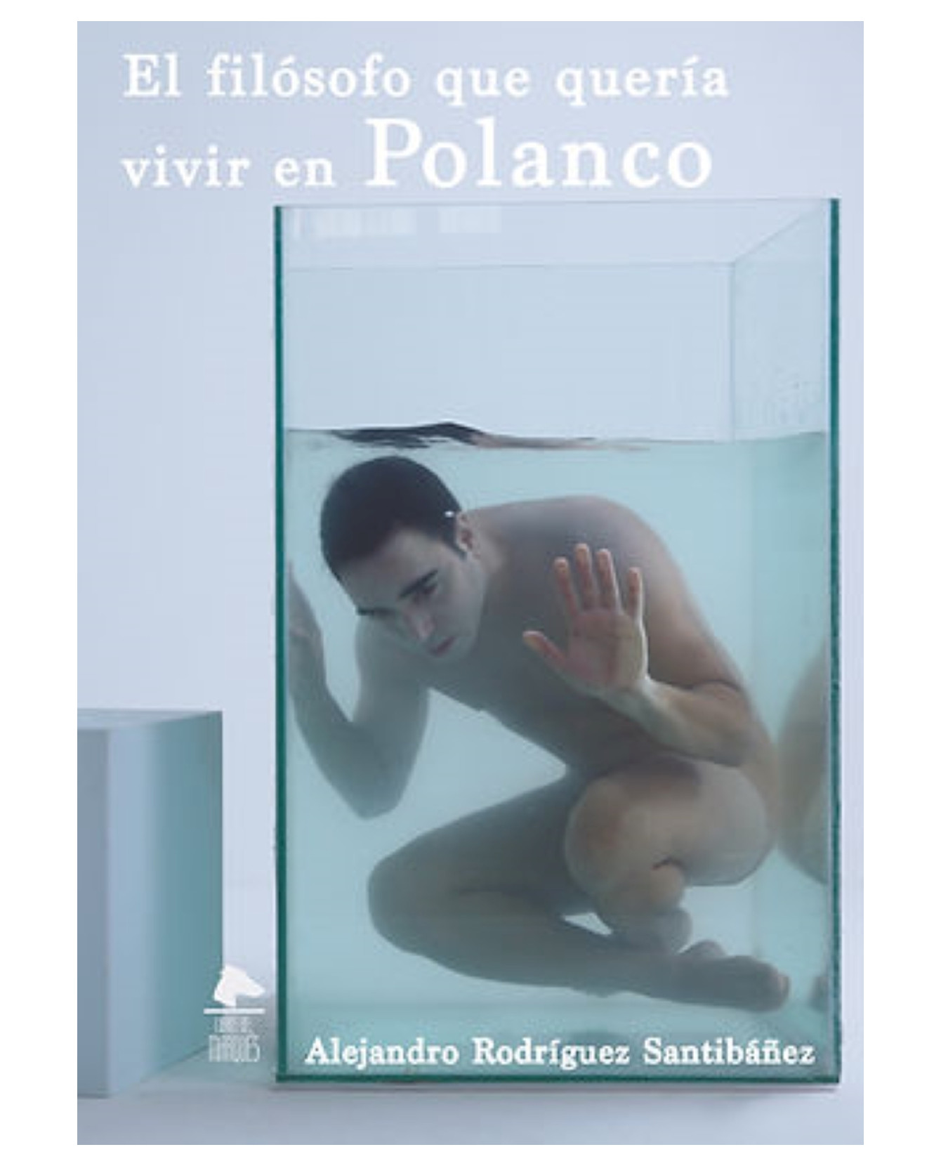 Libro El Filósofo Que Quería Vivir En Polanco- Libros Del Marqués - Alejandro Rodríguez Santibáñez