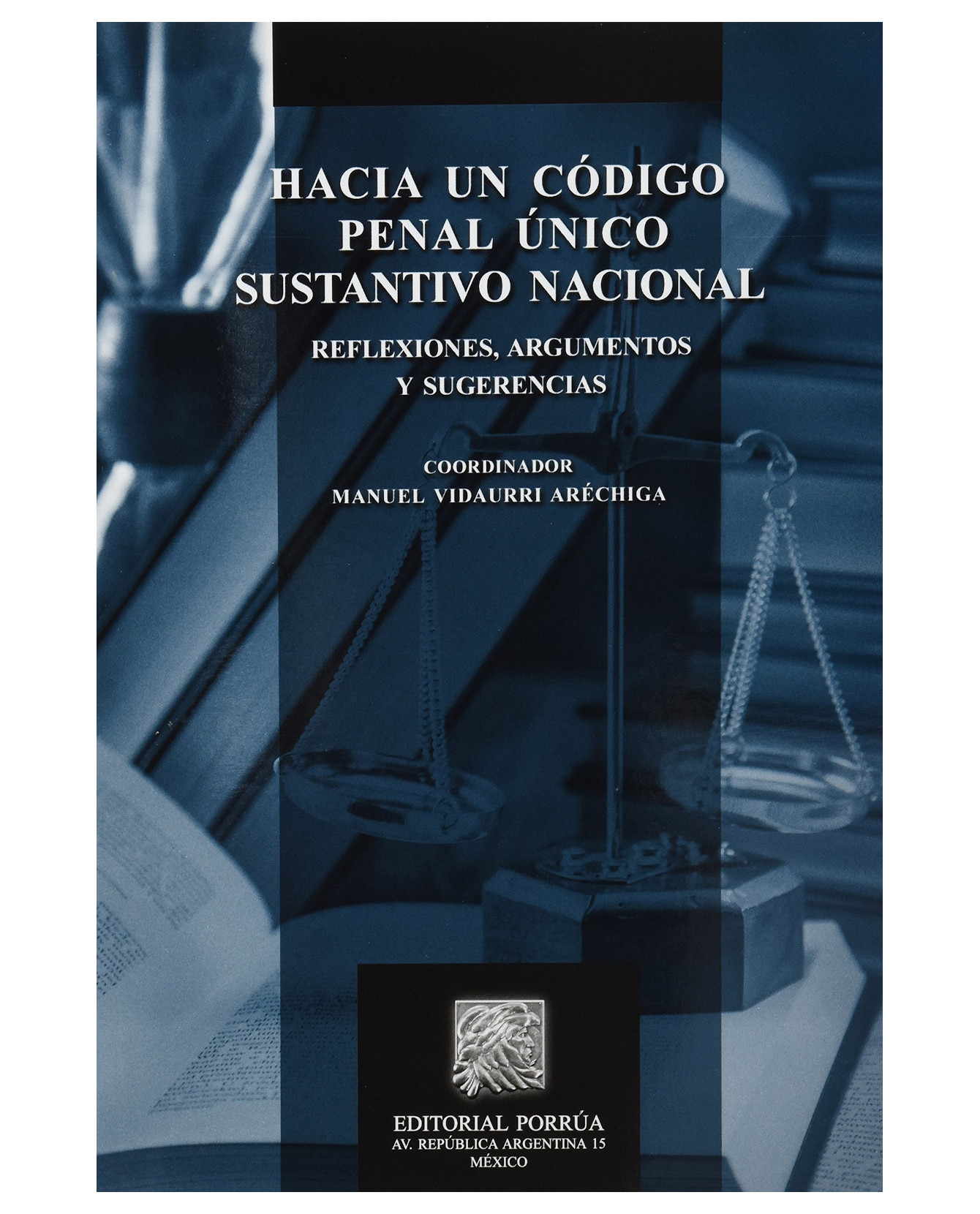 Libro Hacia Un Código Penal Único Sustantivo Nacional- Editorial Porrúa - Vidaurri Aréchiga, Manuel