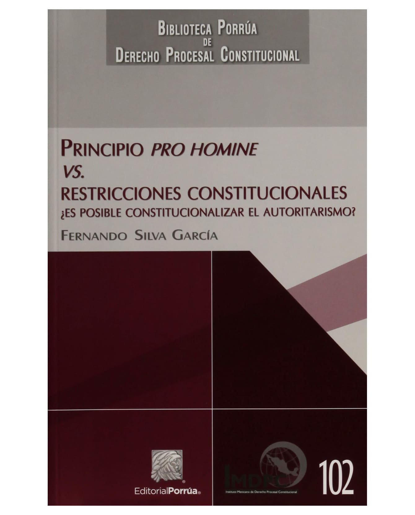 Libro Principio Pro Homine Vs. Restricciones Constitucionales- Editorial Porrúa - Silva García, Fernando $700