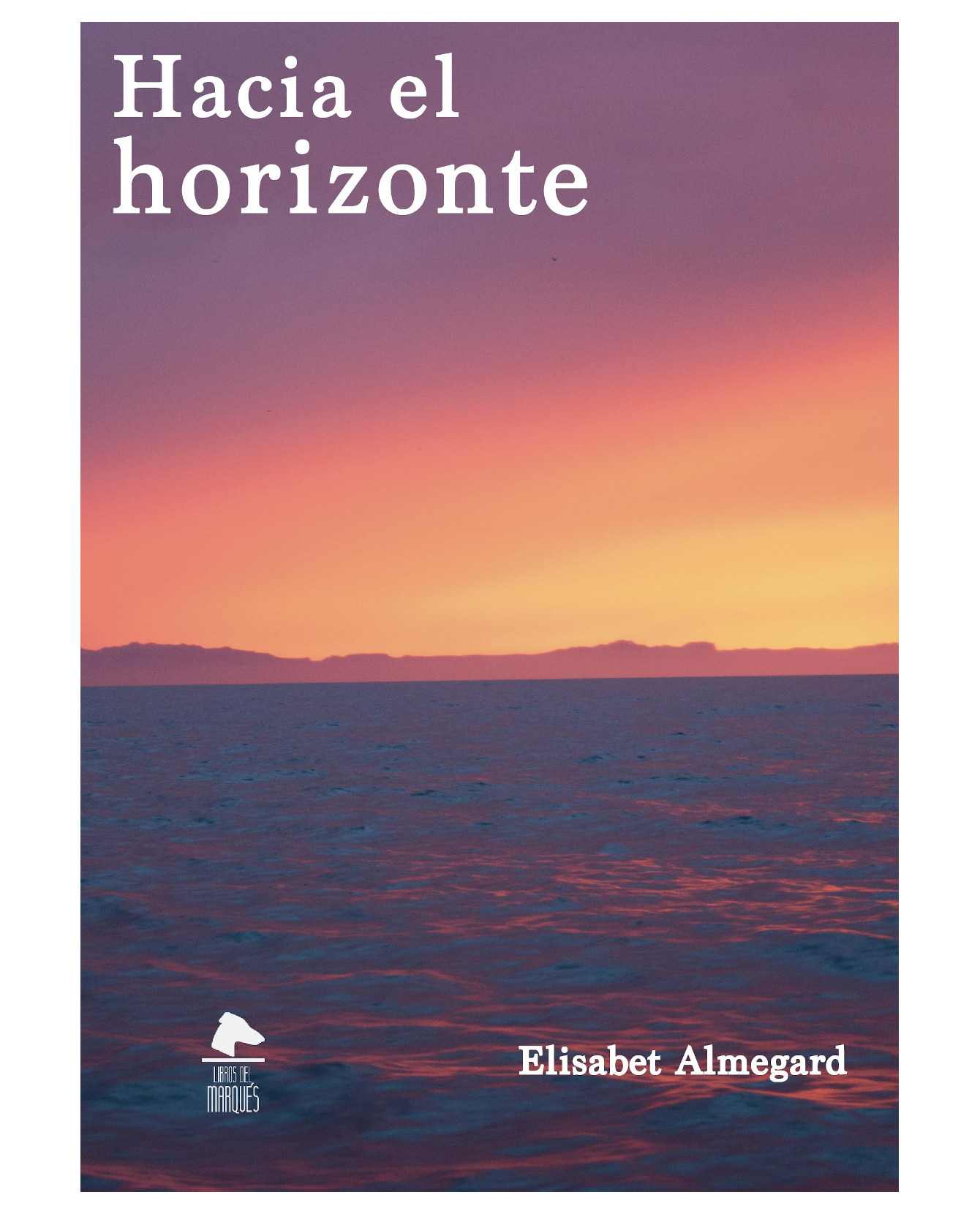 Libro Hacia El Horizonte- Libros Del Marqués - Elisabet Almegard