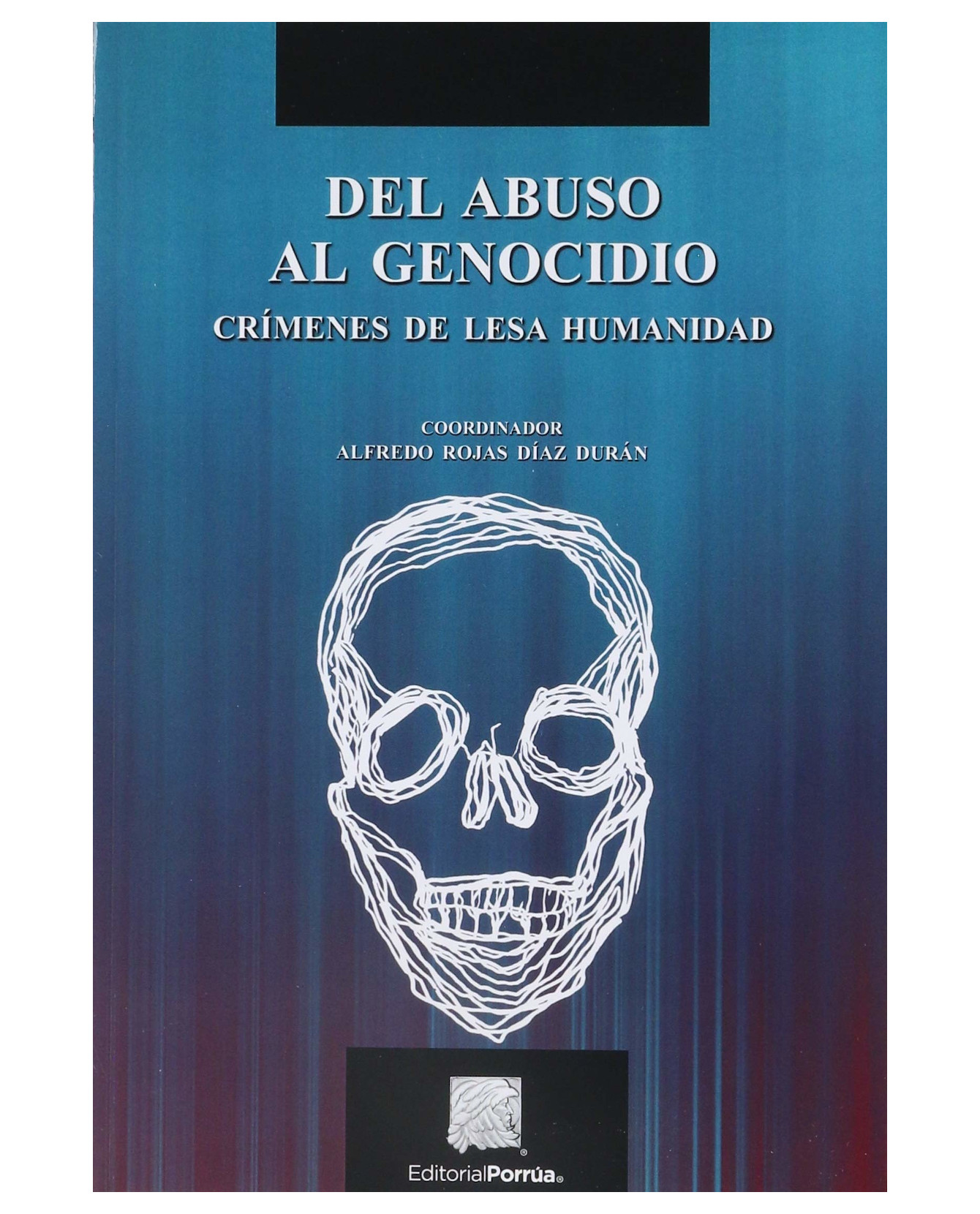 Libro Del Abuso Al Genocidio- Editorial Porrúa - Rojas Díaz Durán, Alfredo