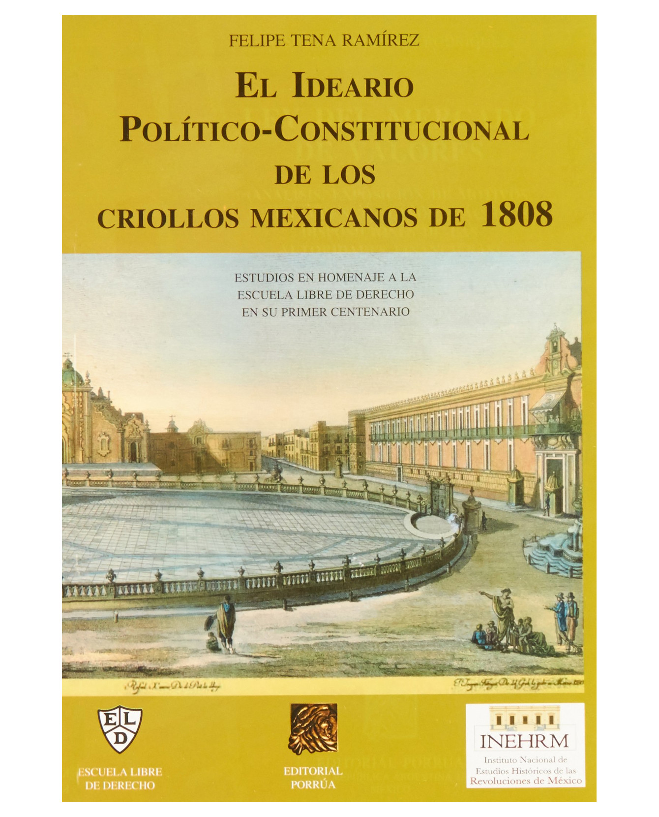 Libro Ideario Político Constitucional De Los Criollos Mexicanos De 1808- Editorial Porrúa - Tena Ramírez, Felipe