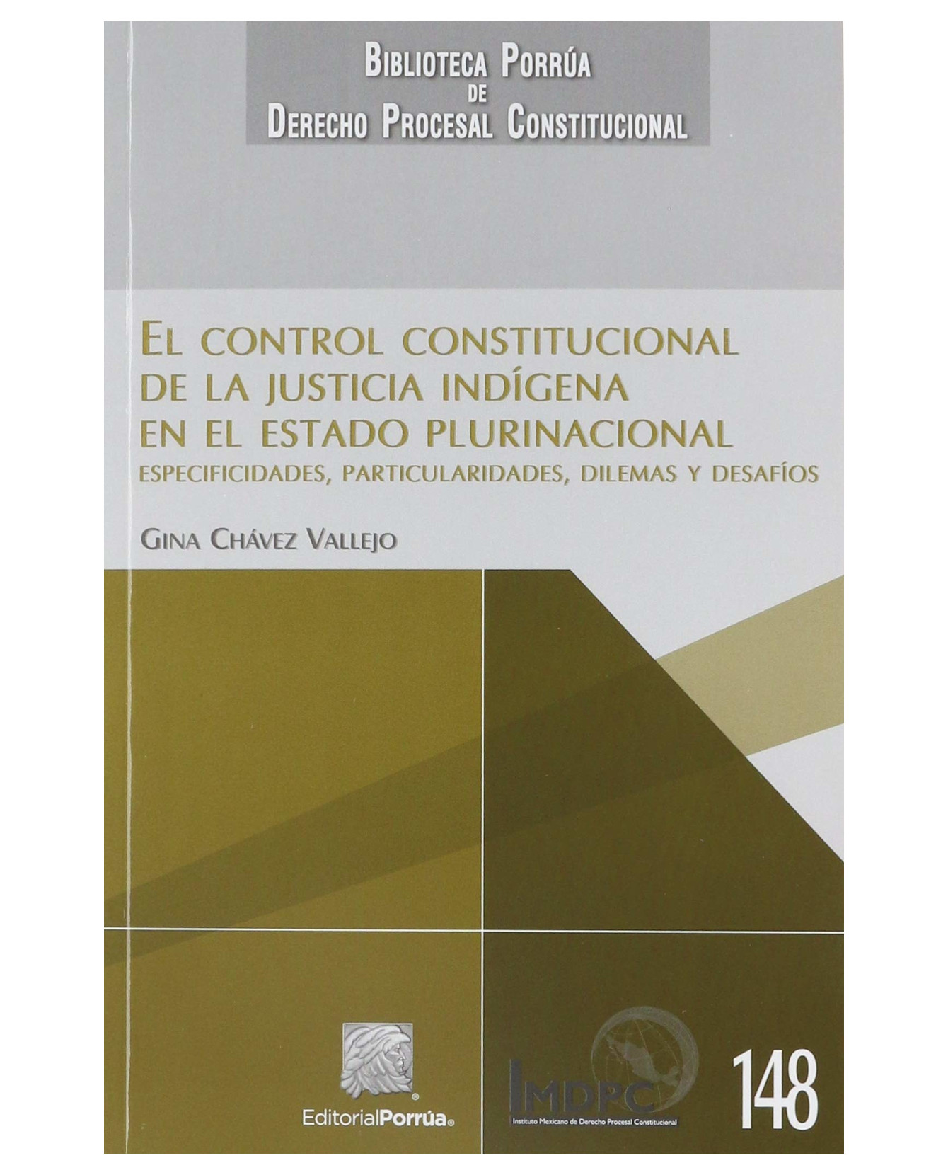 Libro El Control Constitucional De La Justicia Indígena En El Estado Plurinacional- Editorial Porrúa - Chávez Vall