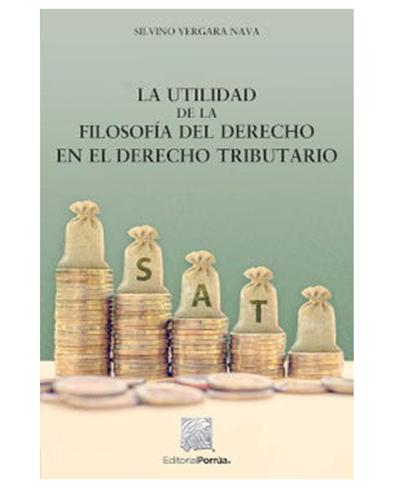 Libro La Utilidad De La Filosofía Del Derecho En El Derecho Tributario Editorial Porrúa  Vergara Nava Silvino
