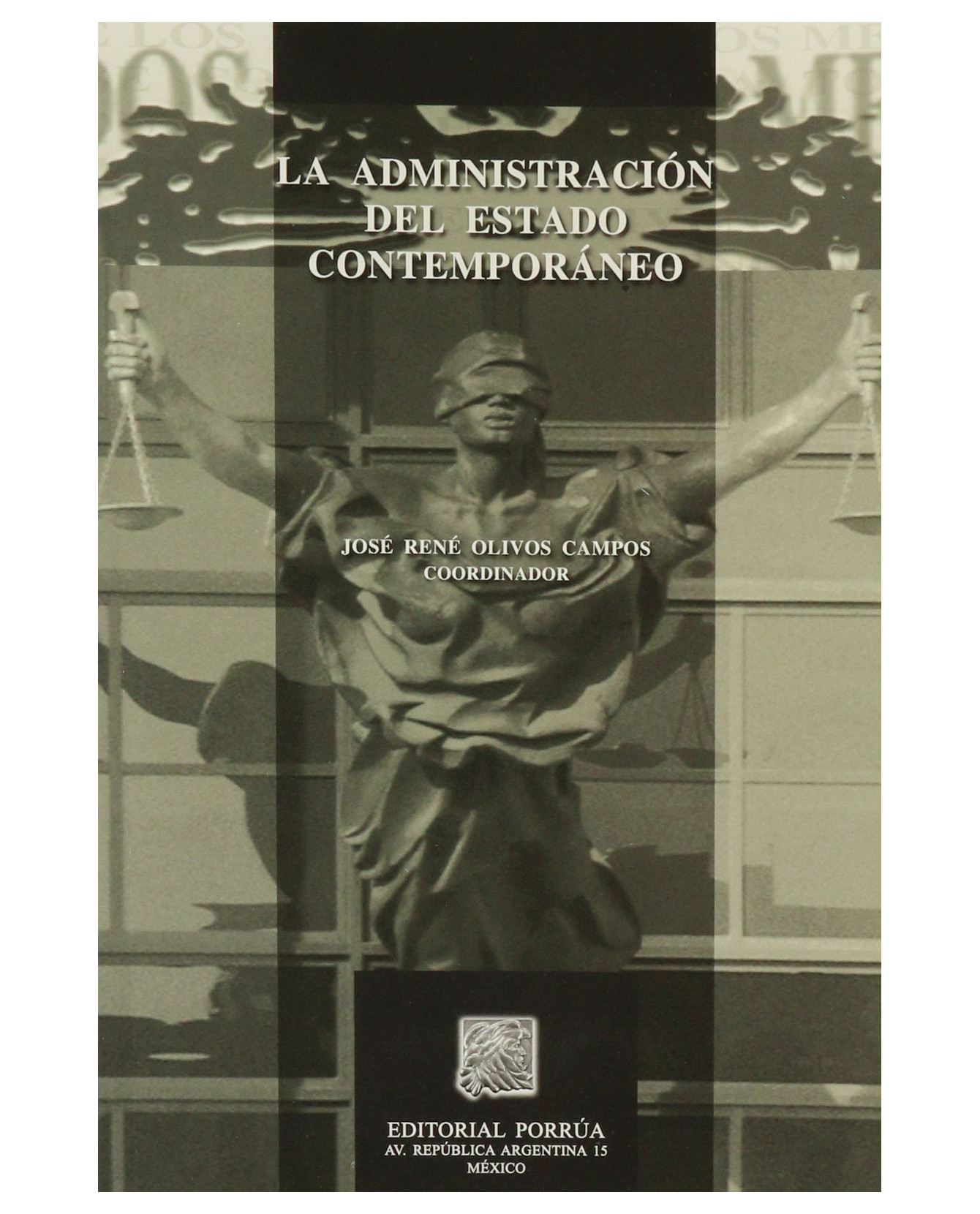 Libro La Administración Del Estado Contemporáneo- Editorial Porrúa  Olivos Campos José René