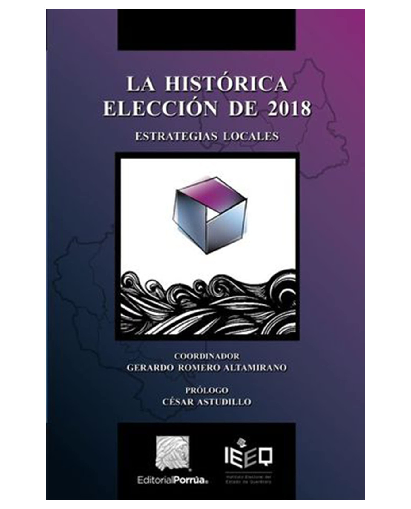 Libro La Histórica Elección De 2018 Editorial Porrúa  Astudillo César Romero Altamirano Gerardo