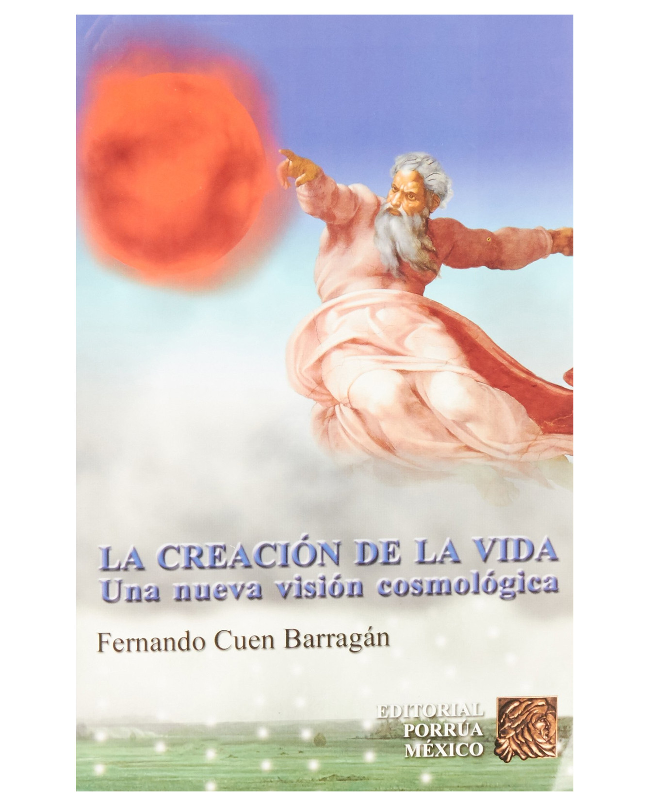 Libro La Creación De La Vida Editorial Porrúa  Cuen Barragán Fernando