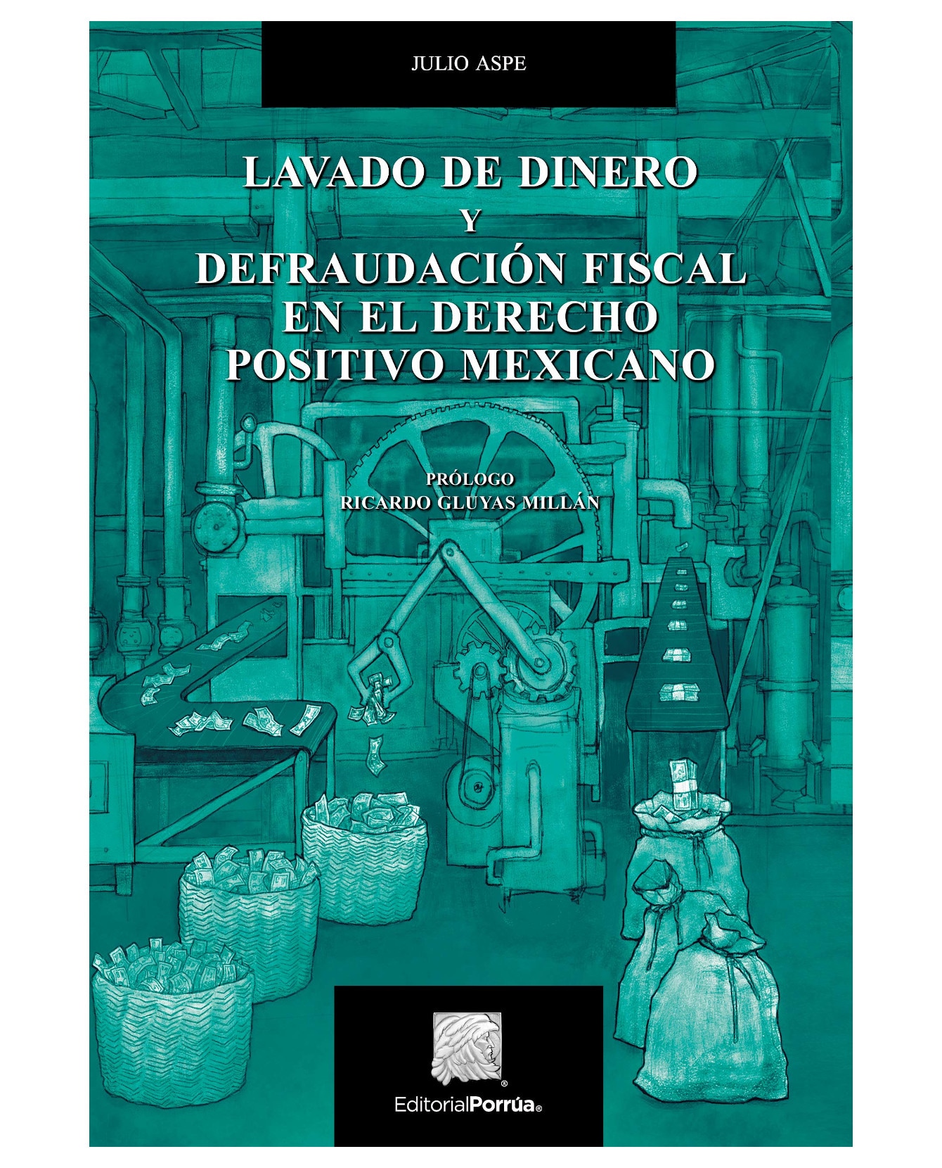 Libro Lavado De Dinero Y Defraudación Fiscal En El Derecho Positivo Mexicano Editorial Porrúa  Aspe Hinojosa Julio H $490