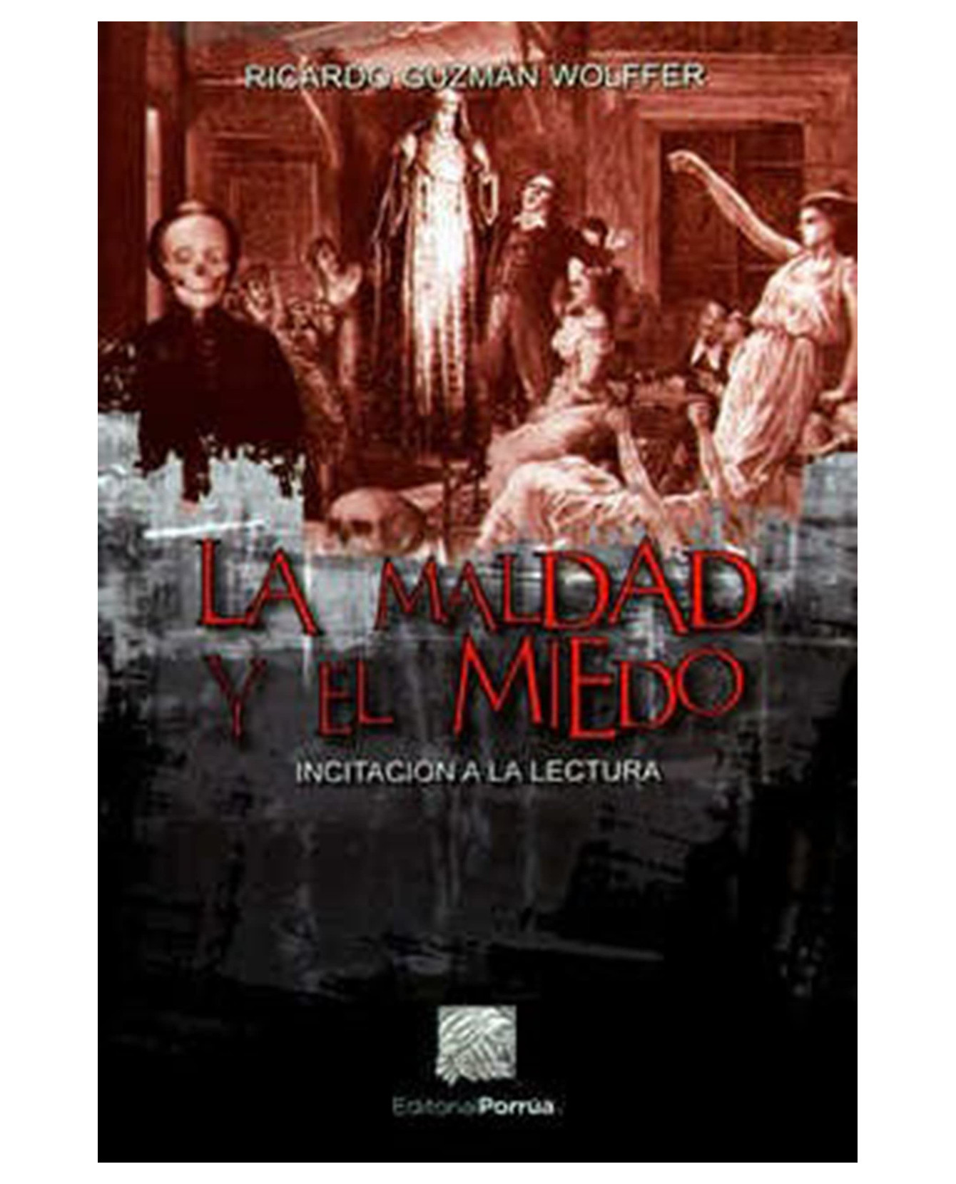 Libro La Maldad Y El Miedo- Editorial Porrúa  Guzmán Wolffer Ricardo