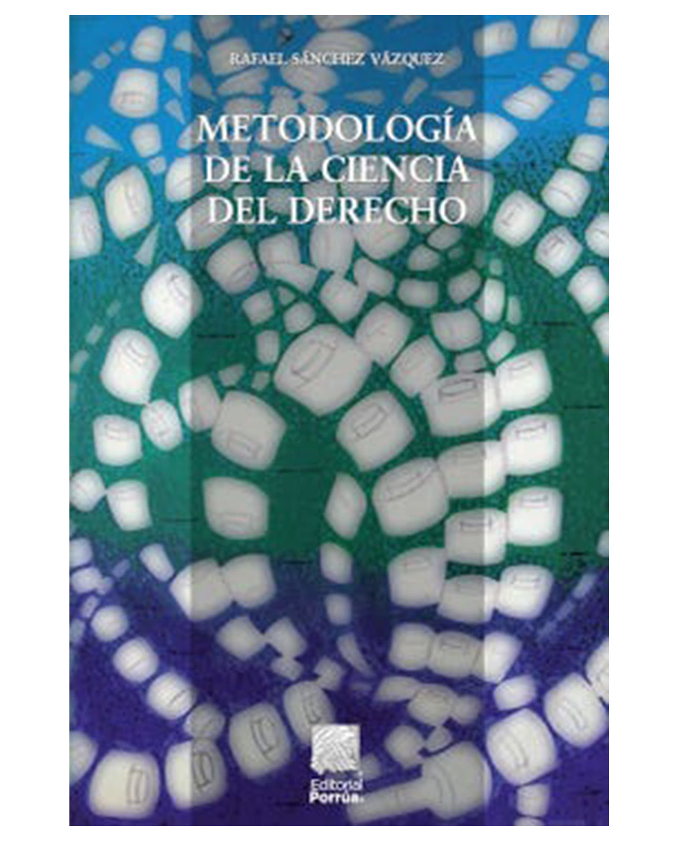 Libro Metodología De La Ciencia Del Derecho- Editorial Porrúa - Sánchez Vázquez, Rafael
