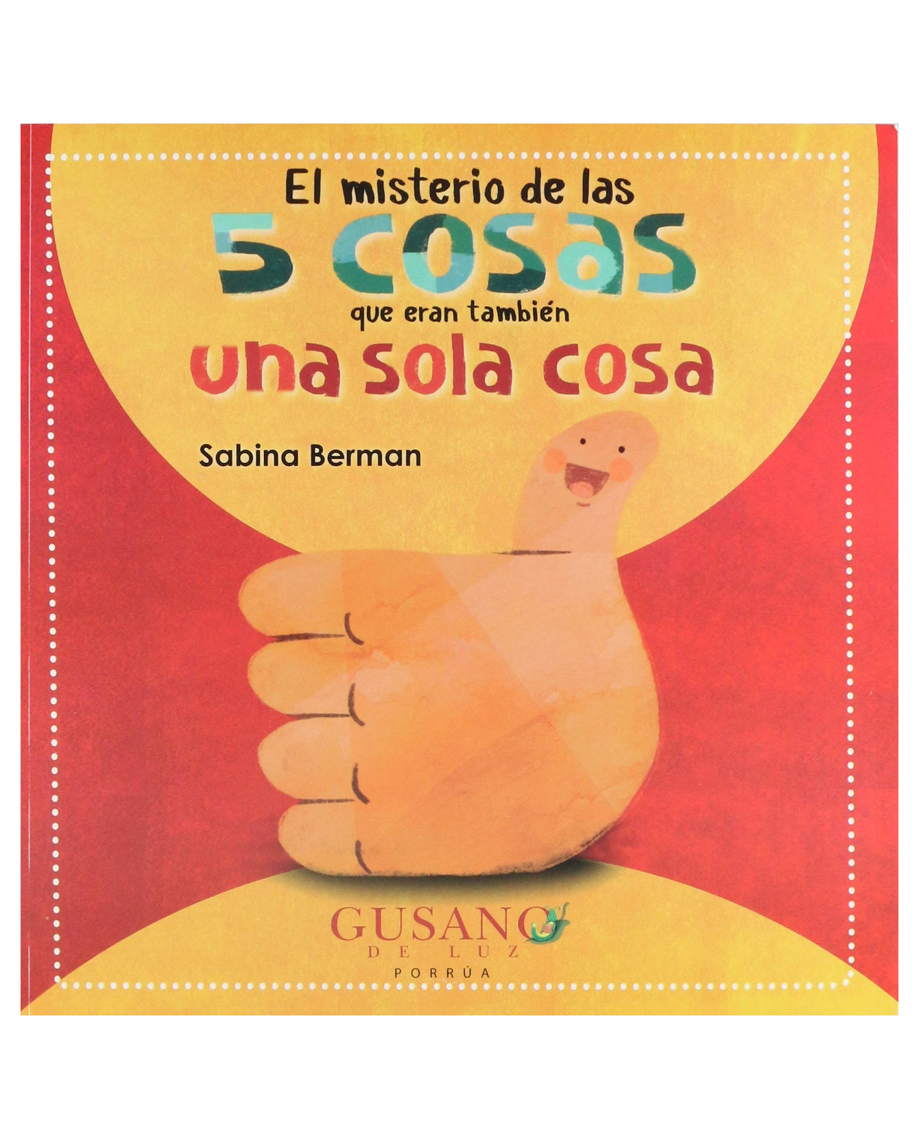 Libro El Misterio De Las 5 Cosas Que Eran También Una Sola Cosa Editorial Porrúa Sabina Berman