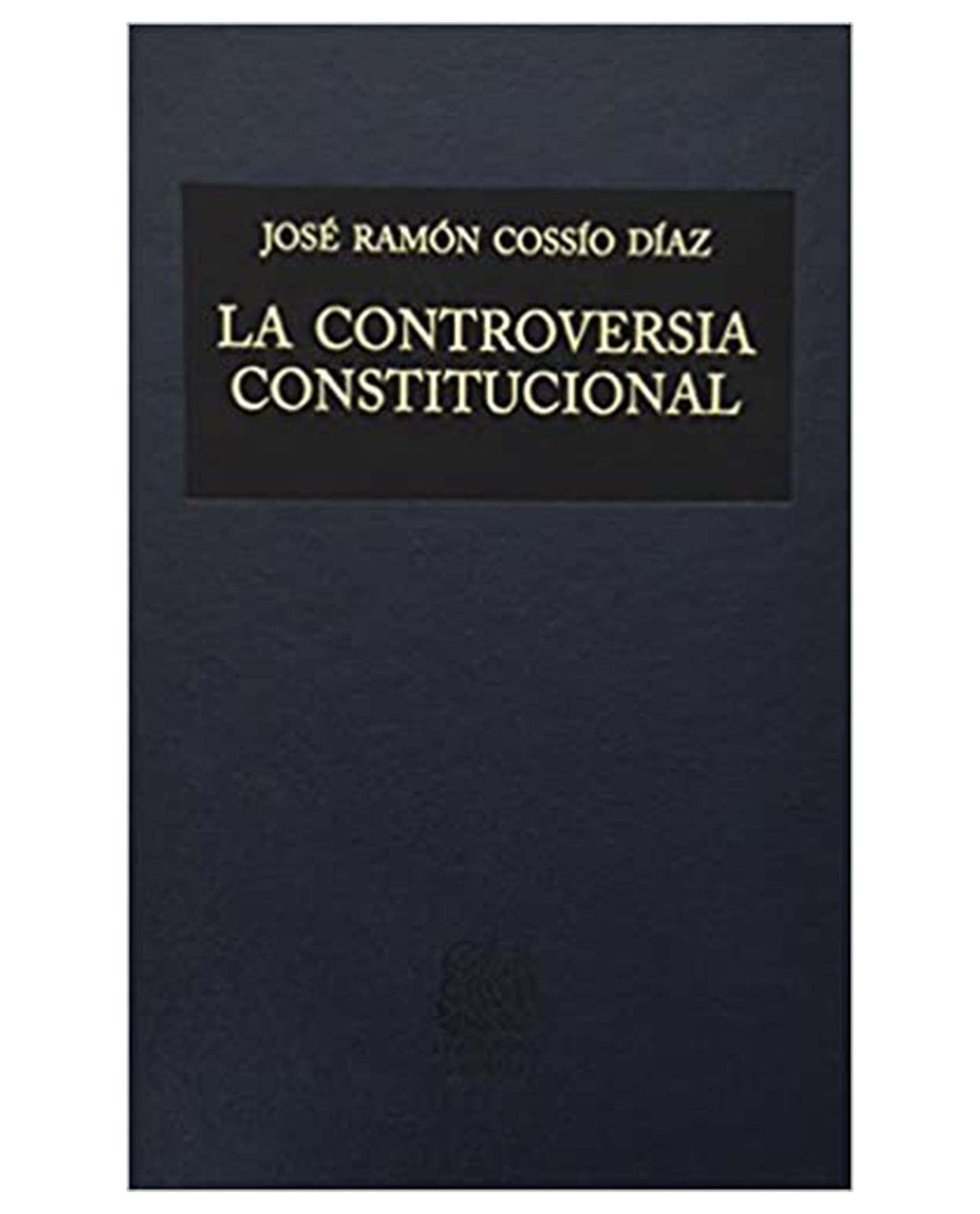 Libro La Controversia Constitucional Editorial Porrúa José Ramón Cossío Díaz