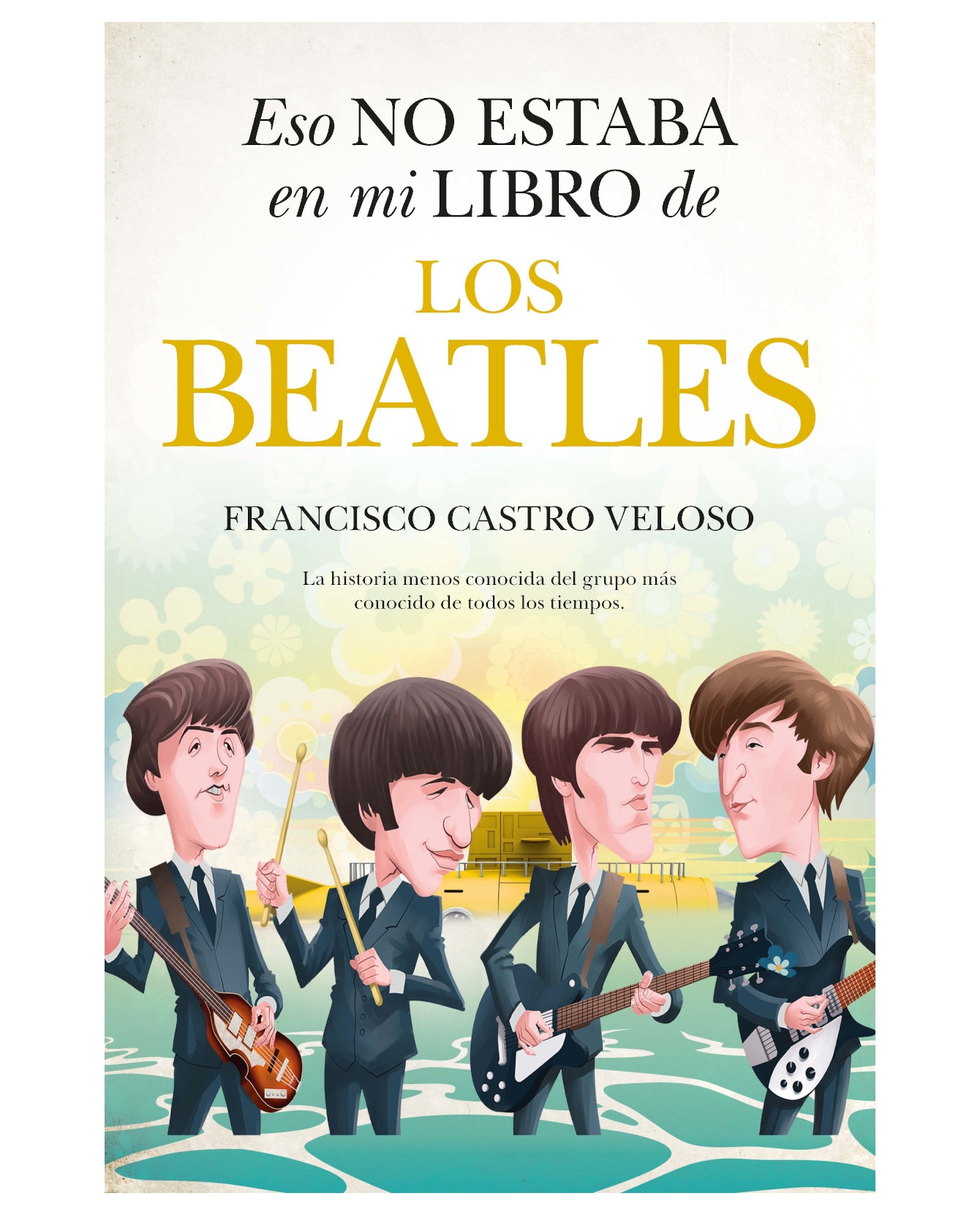 Eso No Estaba En Mi Libro De Los Beatles- Almuzara - Castro Veloso ...