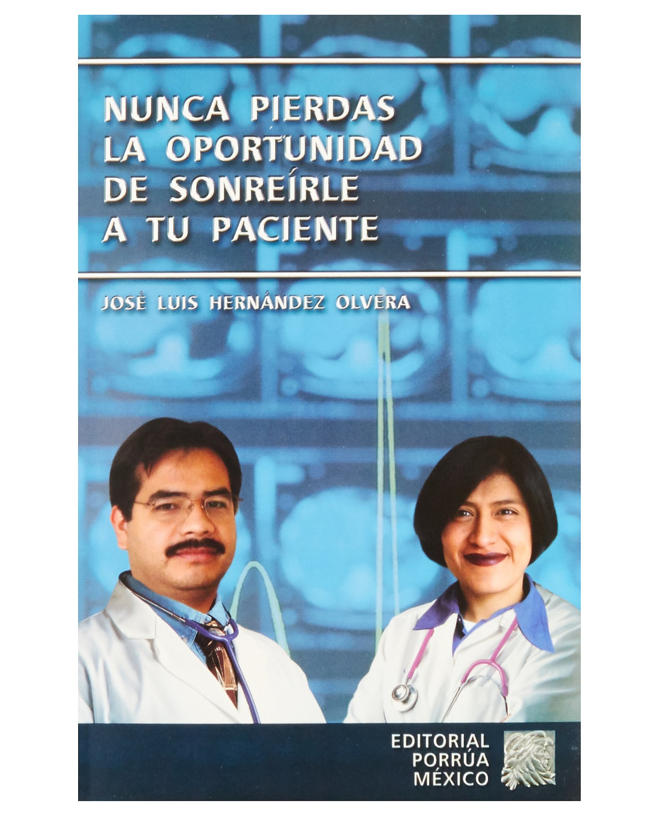 Libro Nunca Pierdas La Oportunidad De Sonreírle A Tu Paciente- Editorial Porrúa - Hernández Olvera, José Luis