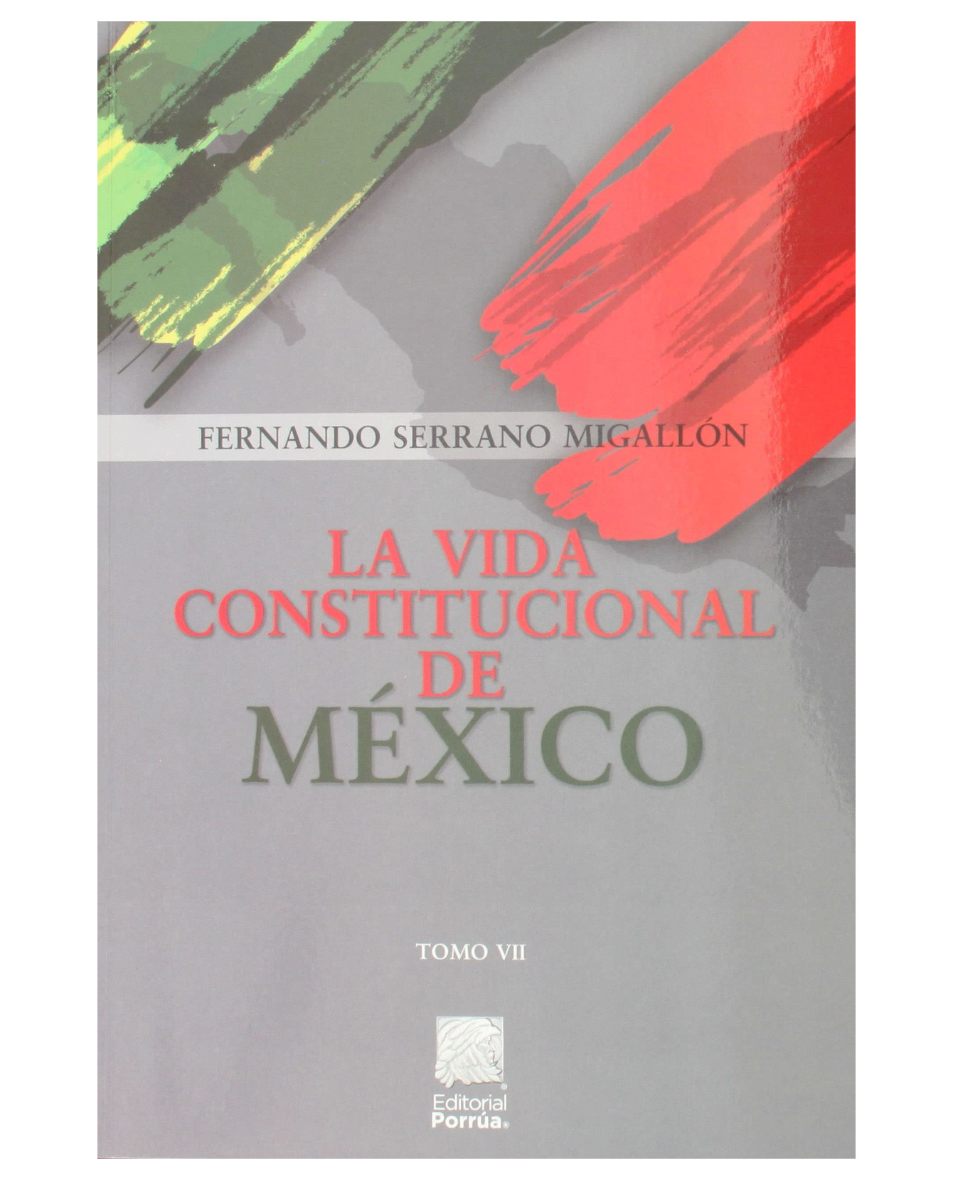 Libro La Vida Constitucional de México Tomo VII Editorial Porrúa Fernando Serrano Migallón