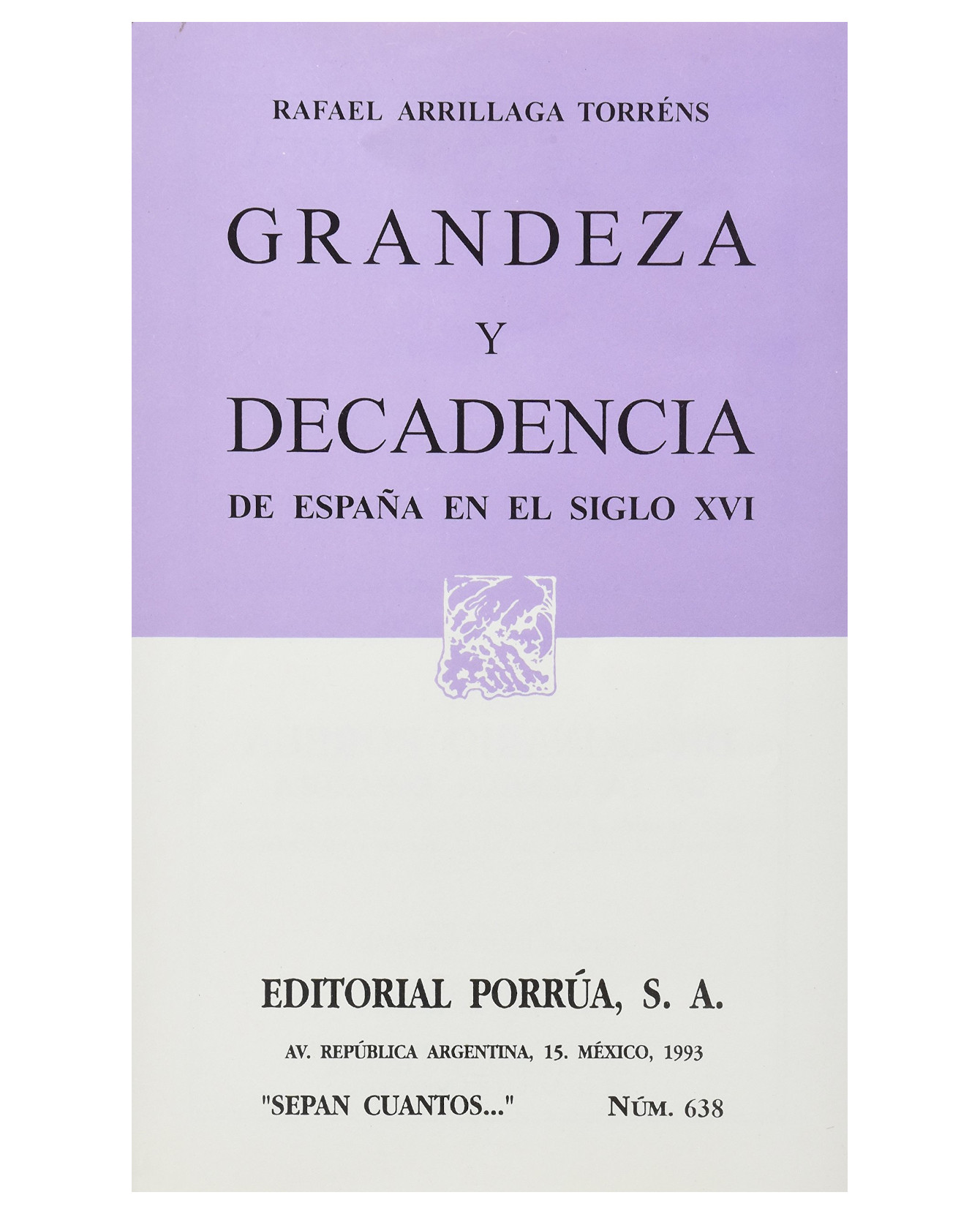 Libro Grandeza Y Decadencia De España En El Siglo Xvi- Editorial Porrúa - Arrillaga Torréns, Rafael