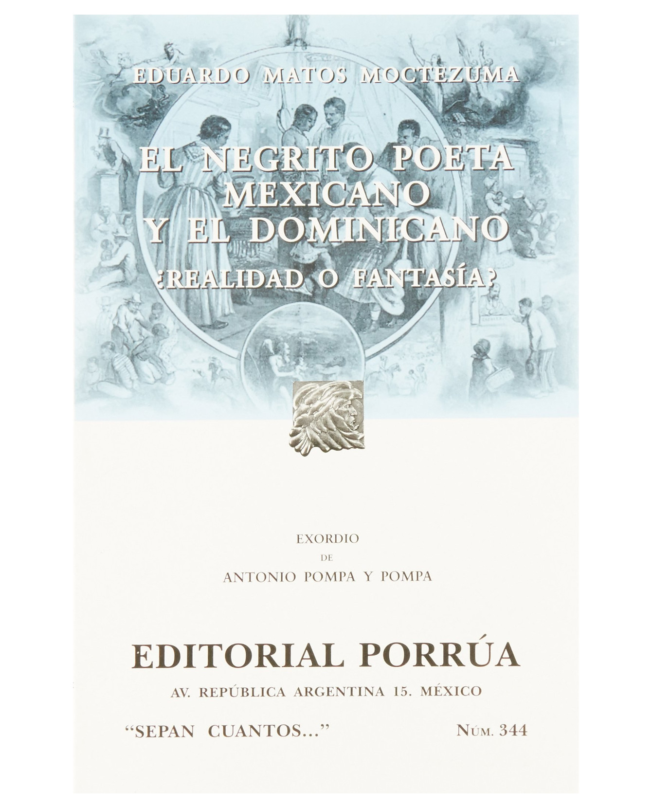 Libro El Negrito Poeta Mexicano y El Dominicano ¿Realidad o Fantasía? Editorial Porrúa Eduardo Matos Moctezuma