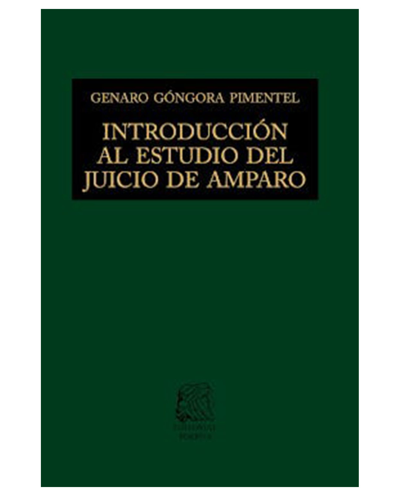 Libro Introducción al Estudio del Juicio de Amparo Editorial Porrúa Genaro David Góngora Pimentel