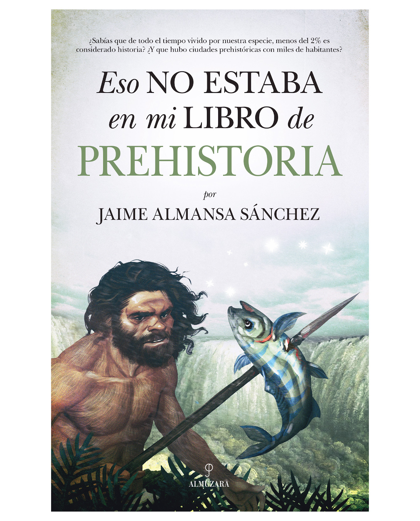 Eso No Estaba En Mi Libro De Prehistoria- Almuzara - Almansa Sánchez- Jaime