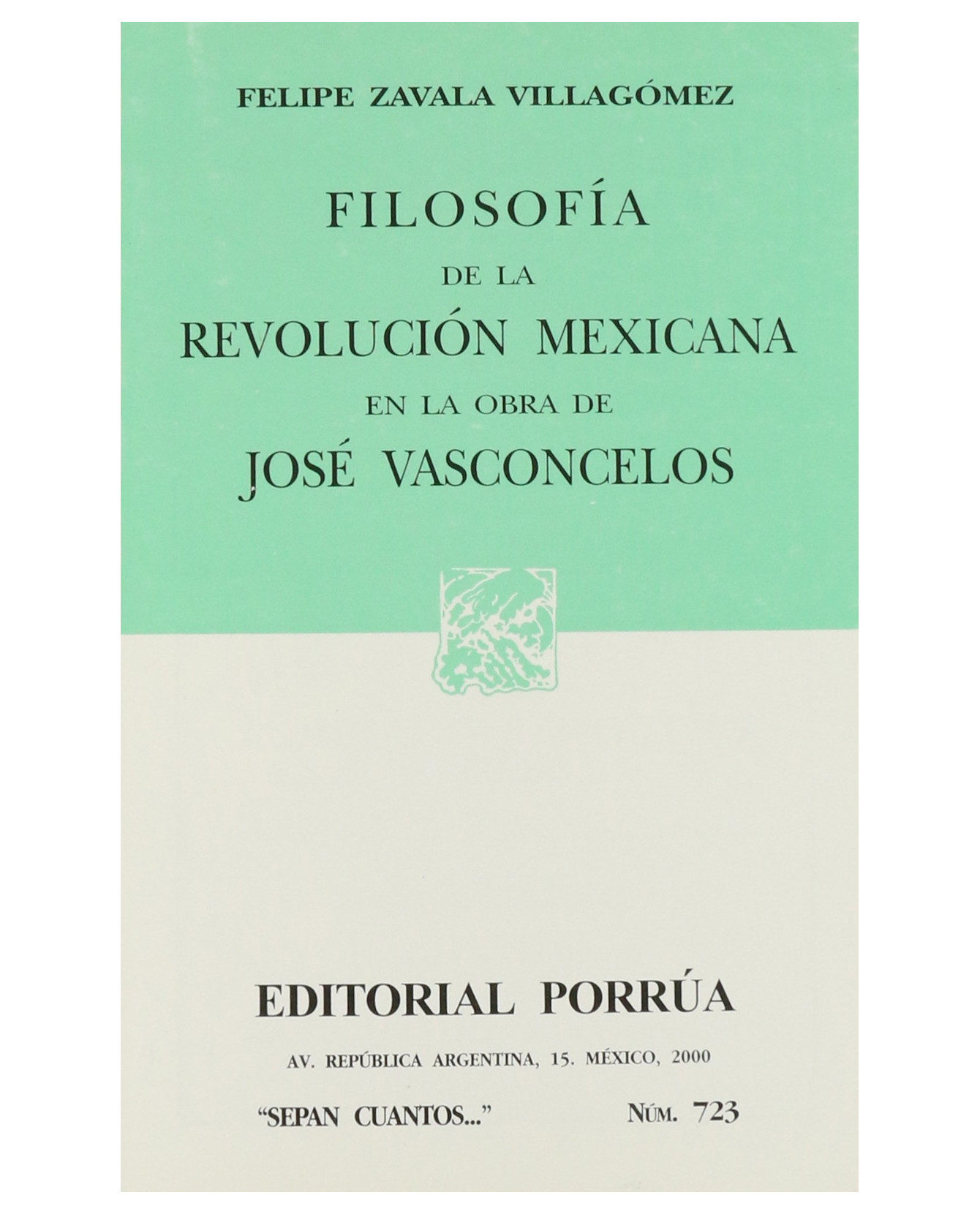 Libro Filosofía De La Revolución Mexicana En La Obra De José Vasconcelos- Editorial Porrúa - Zavala Villagómez, Felip