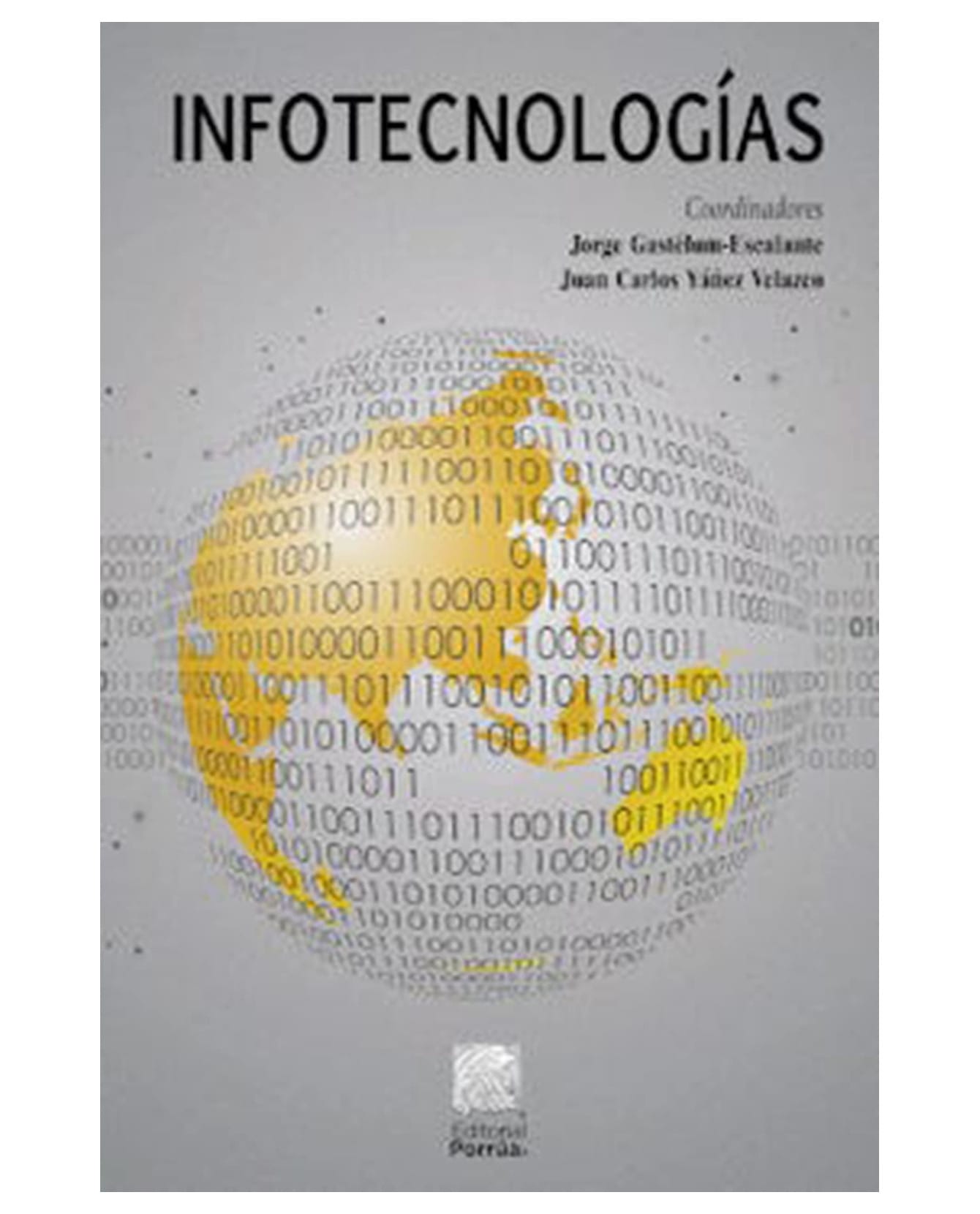 Libro Infotecnologías- Editorial Porrúa - Gastélum-escalante, Jorge $320