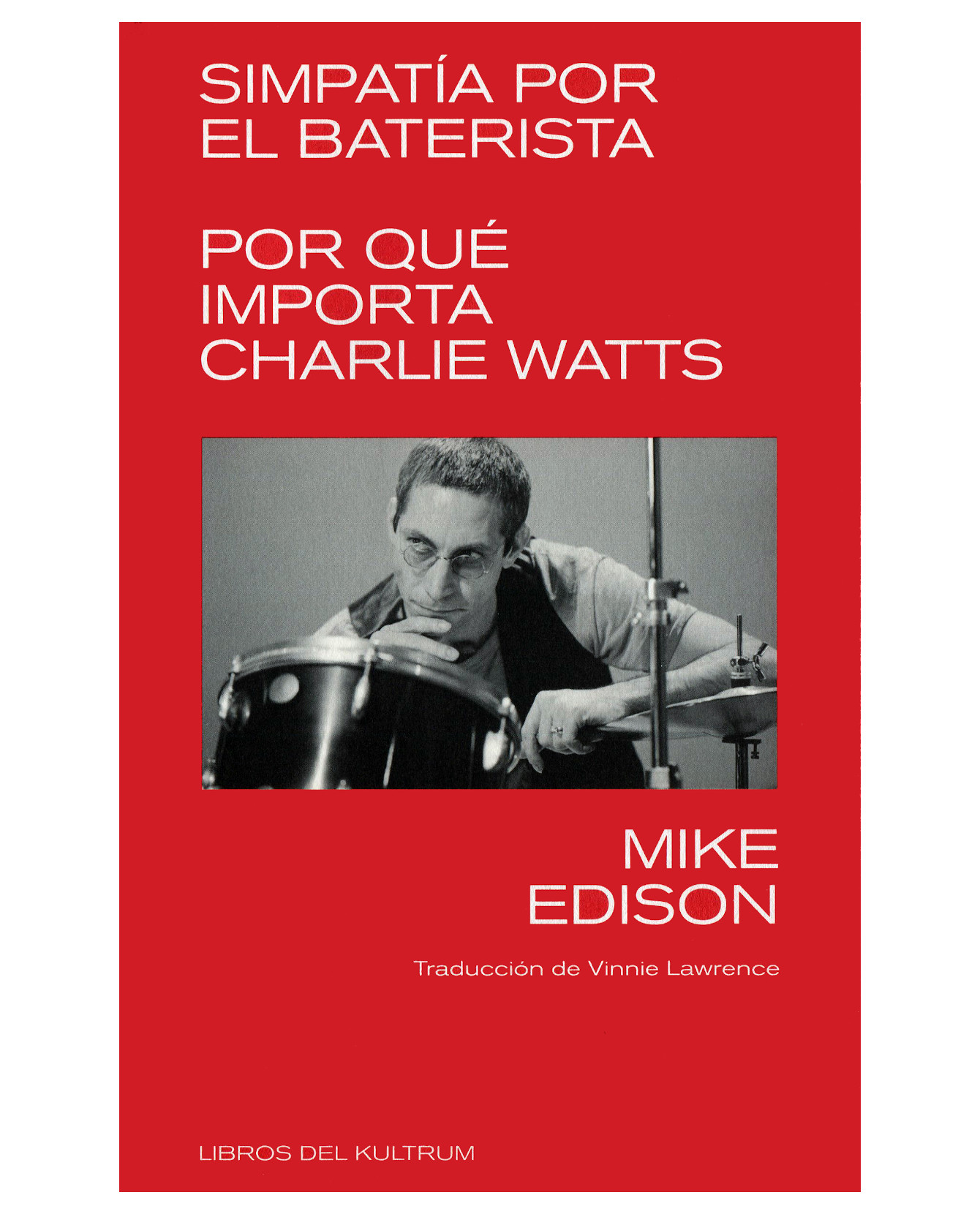 Libro Simpatía Por El Baterista. Por Qué Importa Charlie Watts- Libros Del Kultrum - Edison, Mike