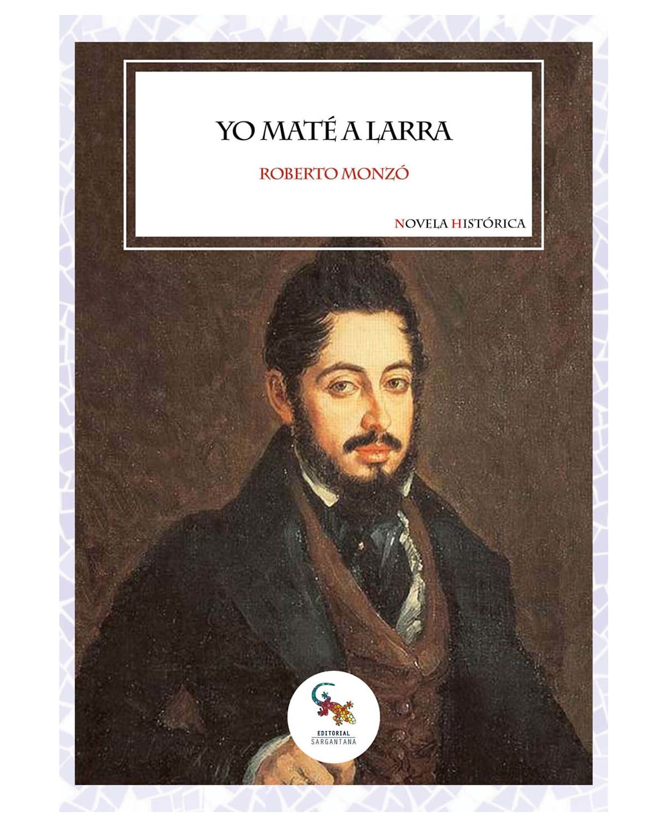 Libro Yo Maté A Larra- Sargantana - Monzó, Roberto $649