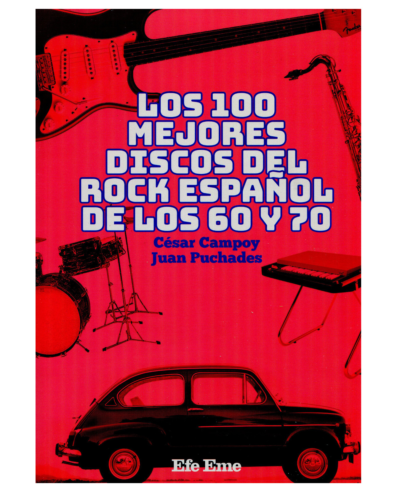 Libro Los 100 Mejores Discos Del Rock Español De Los 60 Y 70- Efe Eme - Campoy, César/puchades, Juan