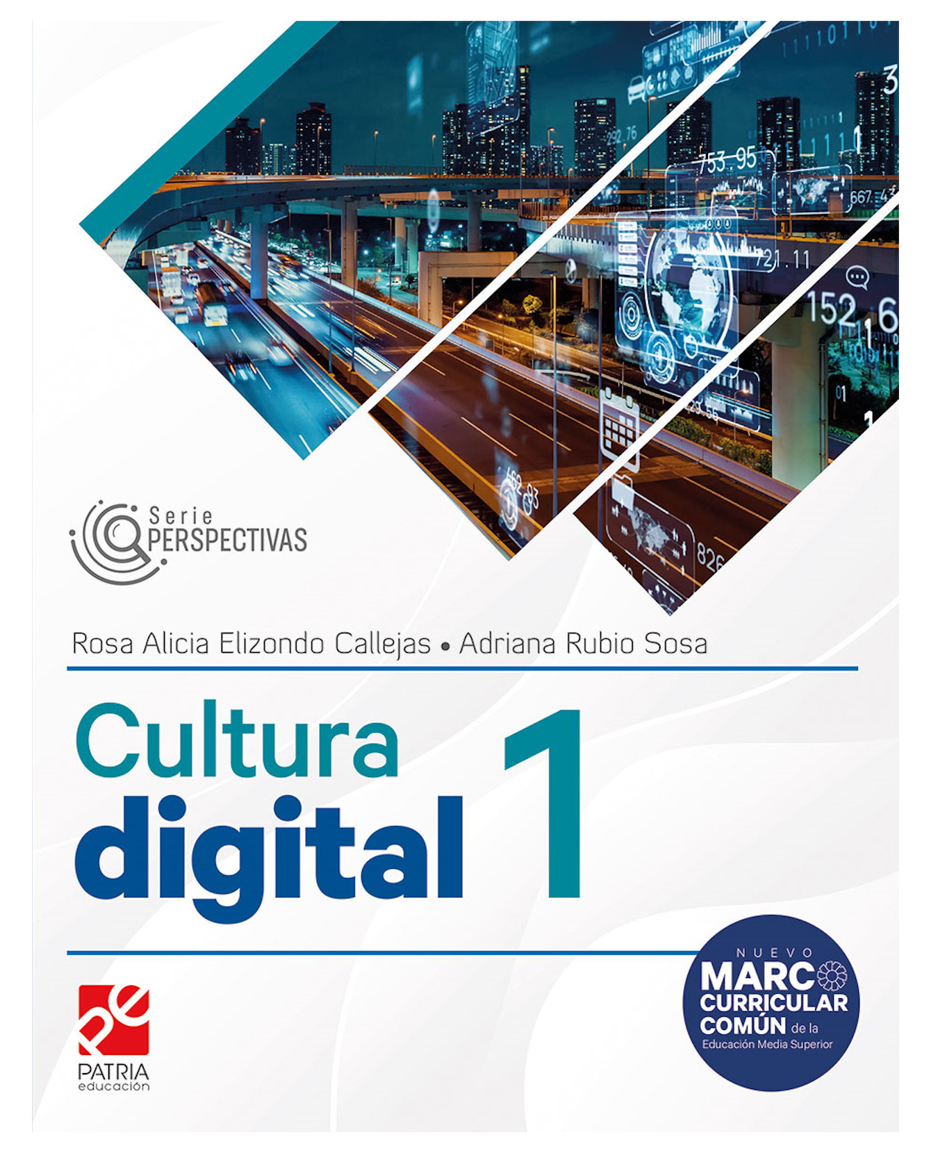 Libro Cultura Digital 1- Patria Educación - Elizondo Callejas Rosa Alicia, Rubio Sosa Adriana