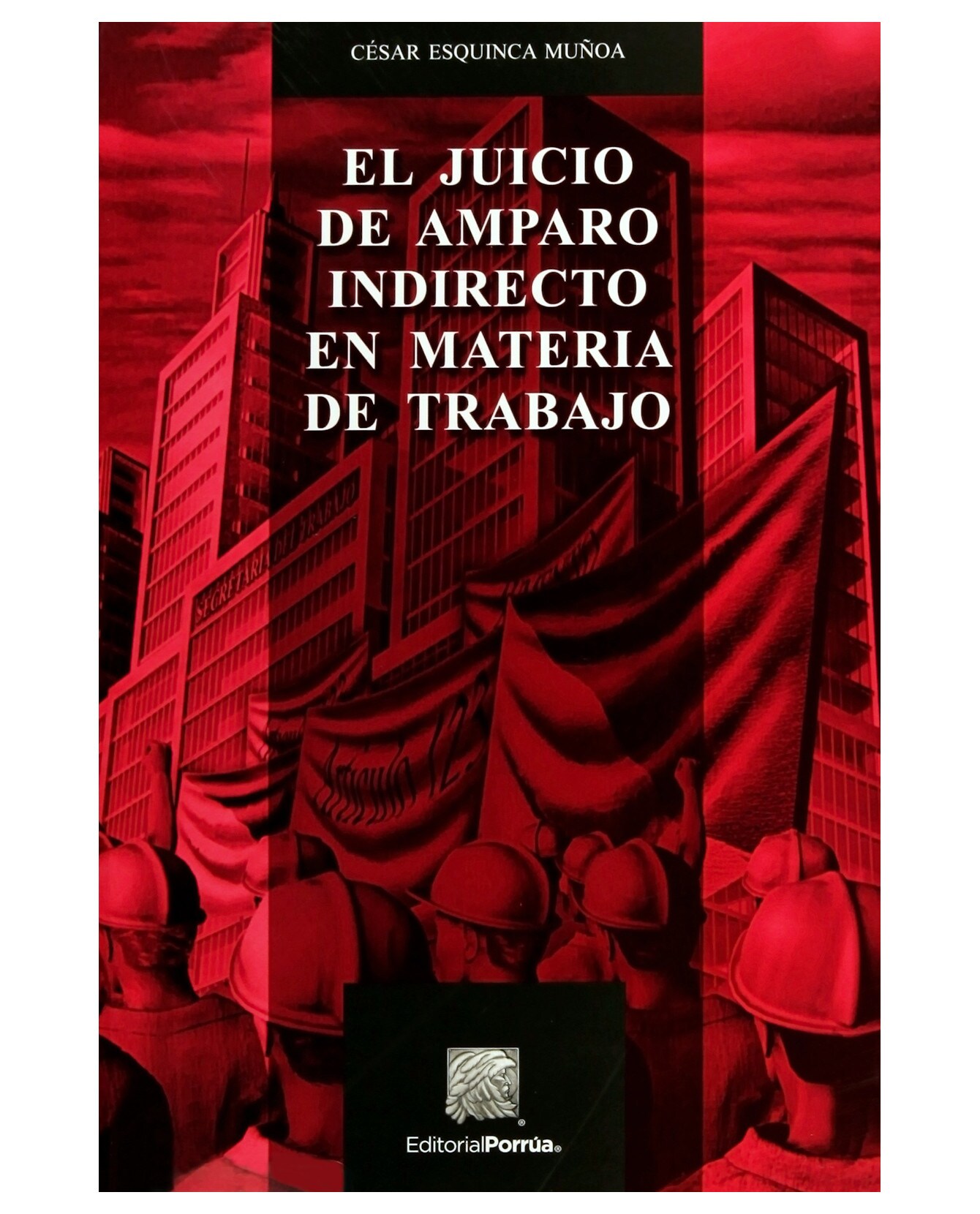 Libro El Juicio De Amparo Indirecto En Materia De Trabajo- Editorial Porrúa - Esquinca Muñoa, César $400