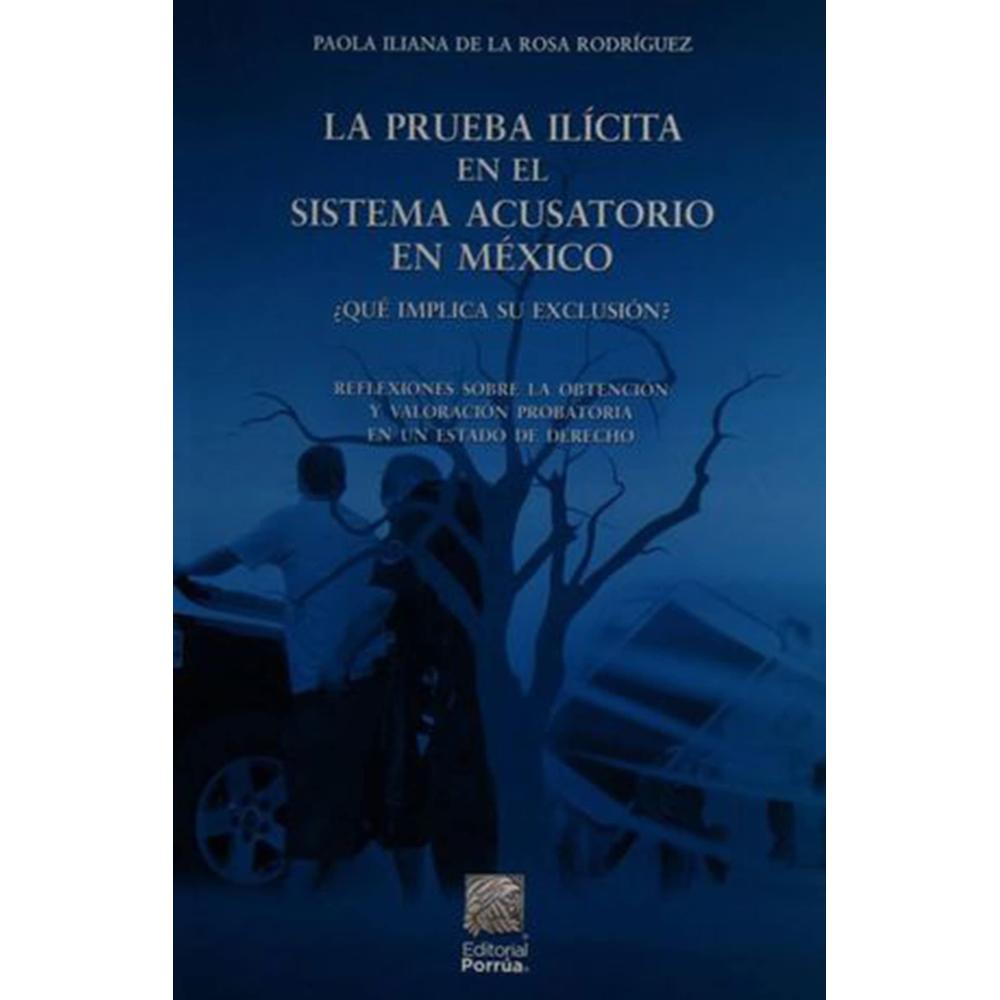 Libro La Prueba Ilícita en el Sistema Acusatorio en México ¿Qué Implica su Exclusión?