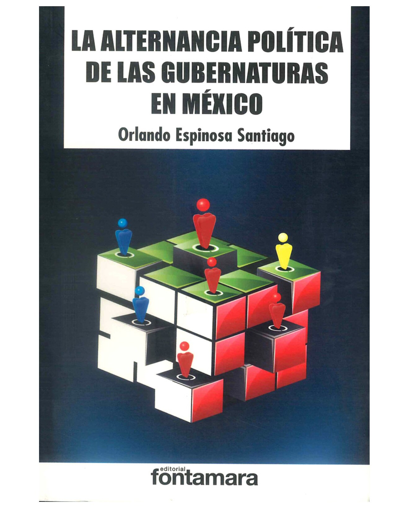 Libro La Alternancia Política De Las Gubernaturas En México - Fontamara - Orlando Espinosa Santiago $405