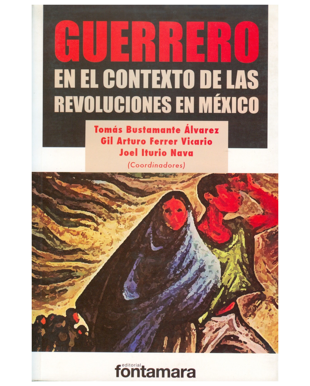 Libro Guerrero. En El Contexto De Las Revoluciones En México - Fontamara - Tomás Bustamente Álvarez
