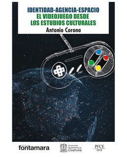 Foto 1 | Libro Identidad-agencia-espacio. El Videojuego Desde Los Estudios Culturales - Fontamara - Antonio Corona