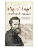Libro Miguel Ángel, Escultor De Sueños - Almuzara - Rico Góngora, Montserrat