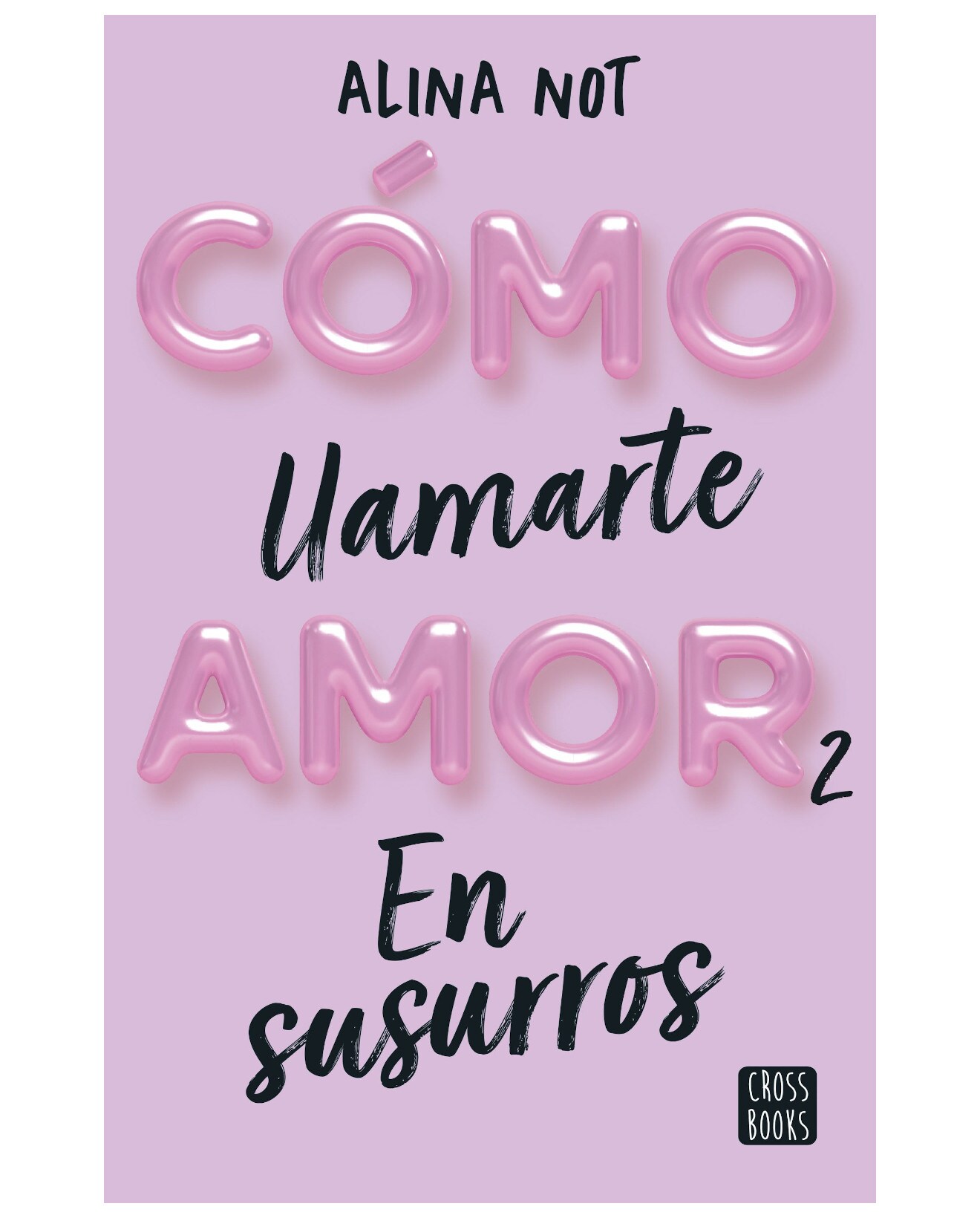 Libro Cómo Llamarte Amor 2. En Susurros - Crossbooks - Not, Alina $598