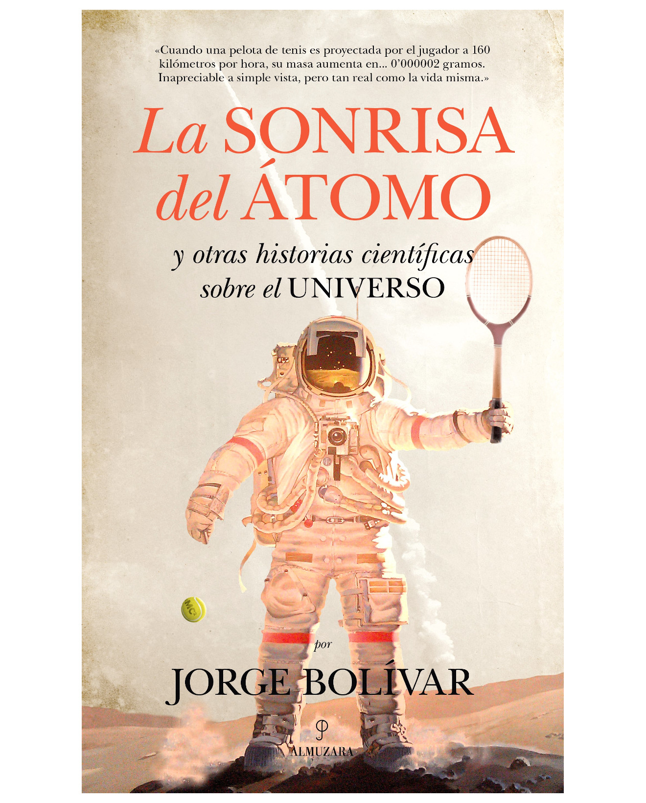 Libro La Sonrisa Del Átomo Y Otras Historias Científicas - Almuzara - Bolívar, Jorge