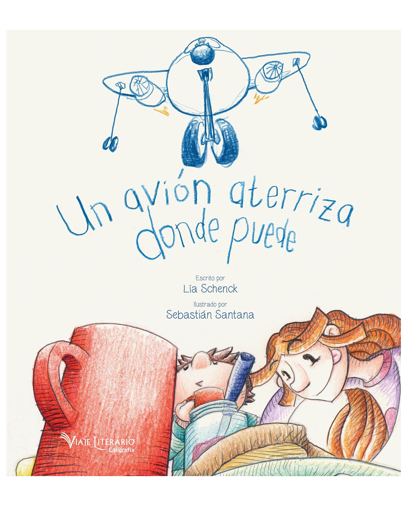 Libro Un Avión Aterriza Donde Puede - Caligrafix - Lía Schenk