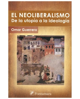 Foto 1 | Libro El Neoliberalismo. De La Utopía A La Ideología - Fontamara - Omar Guerrero