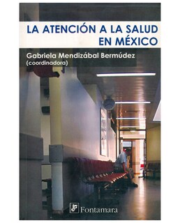Foto 1 | Libro La Atención A La Salud En México - Fontamara - Gabriela Mendizábal Bermúdez (coord.)